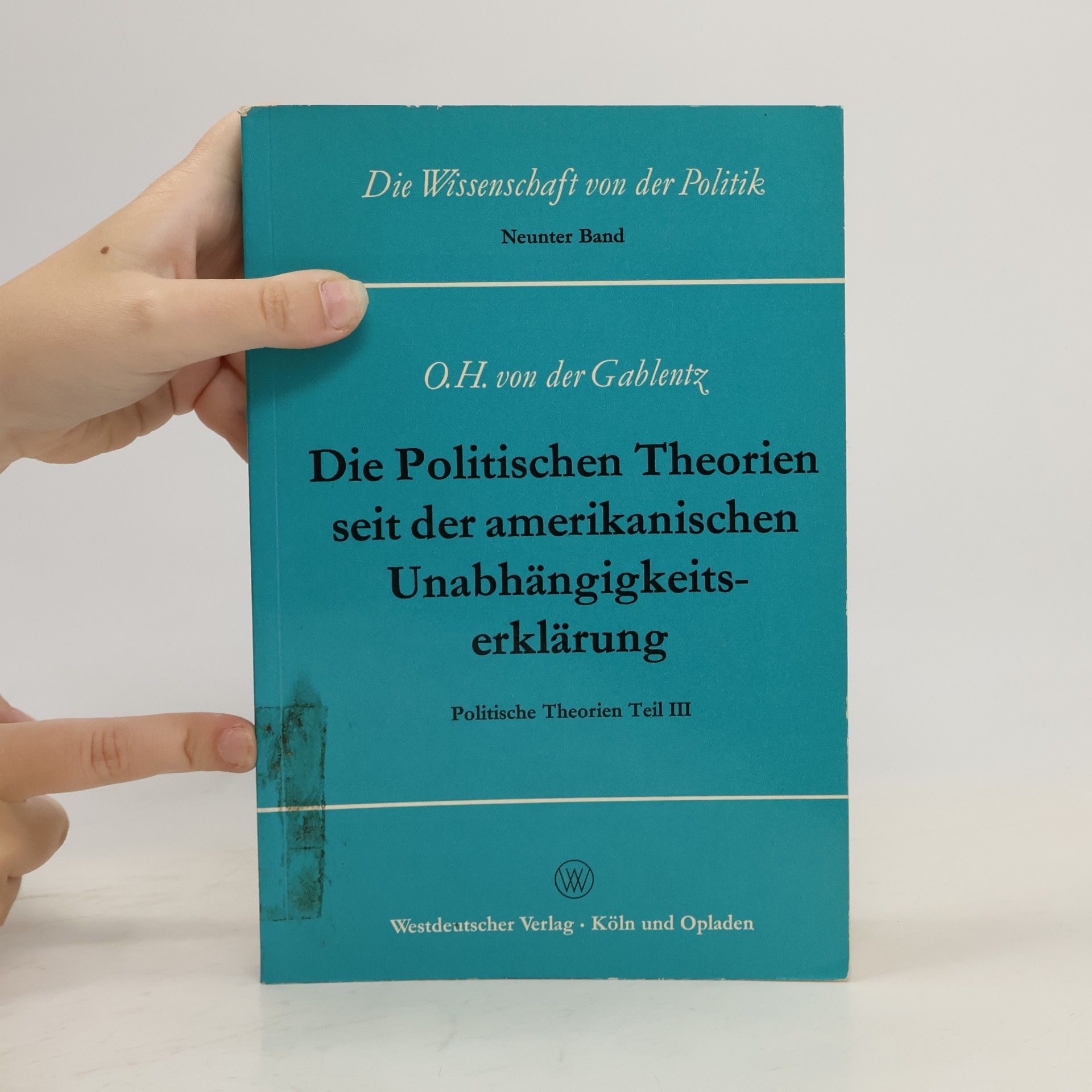 Otto Heinrich von der Gablentz Die Politischen Theorien seit der amerikanischen Unabhängigkeitserklärung III.