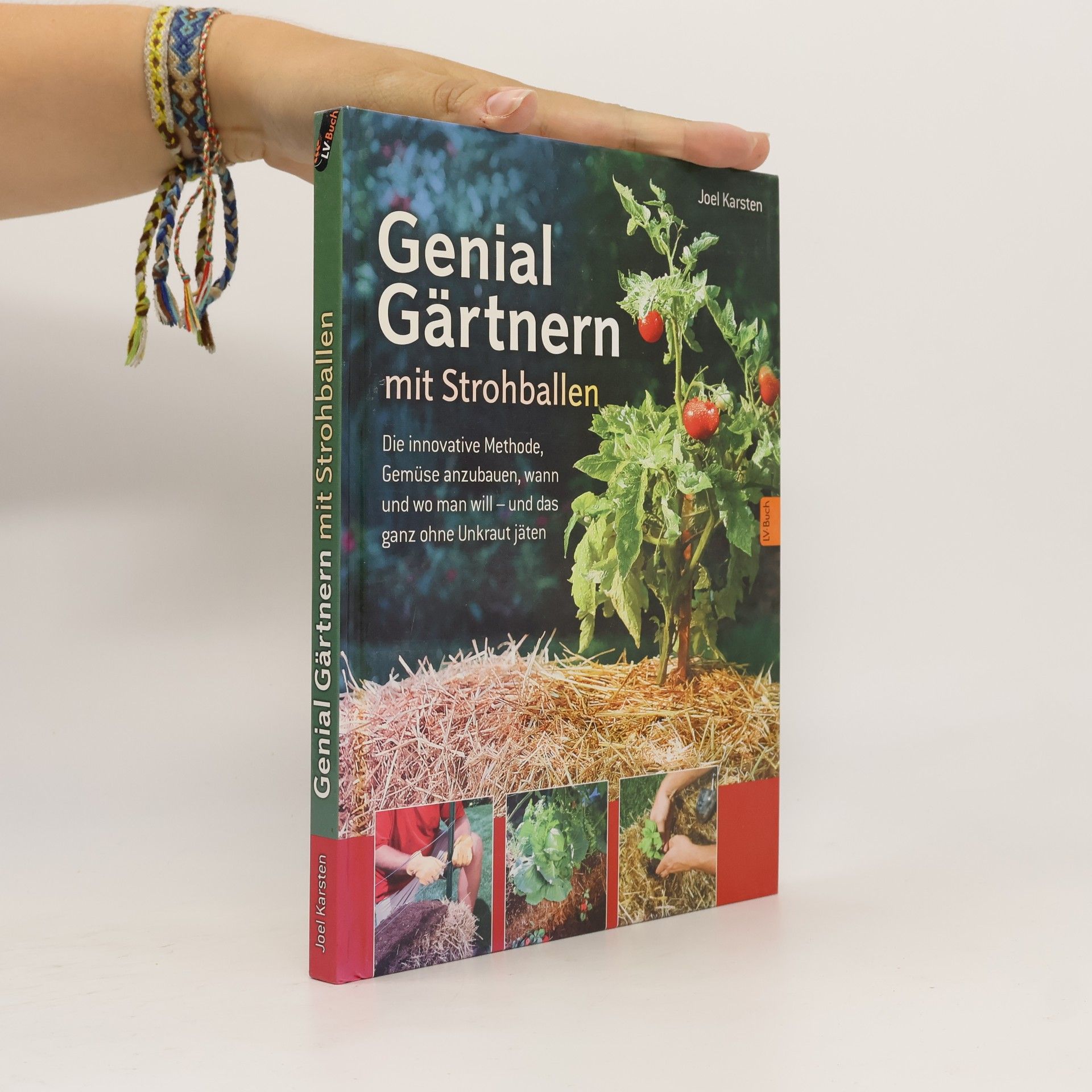 Joel Karsten Genial Gärtnern mit Strohballen. Die innovative Methode, Gemüse anzubauen, wann und wo man will – und das ganz ohne Unkraut jäten.