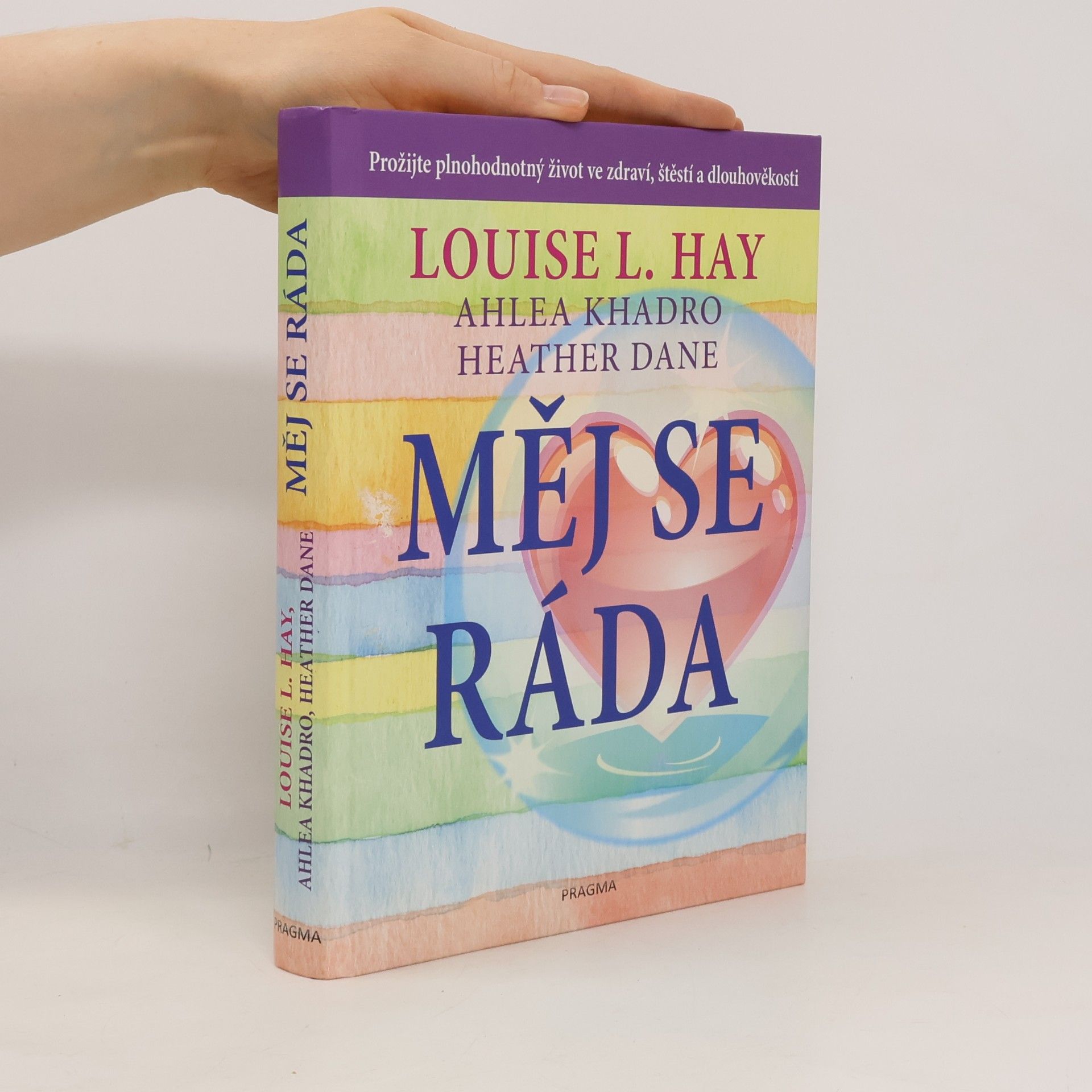 Louise Lynn Hay Měj se ráda: Prožijte plnohodnotný život ve zdraví, štěstí a dlouhověkosti