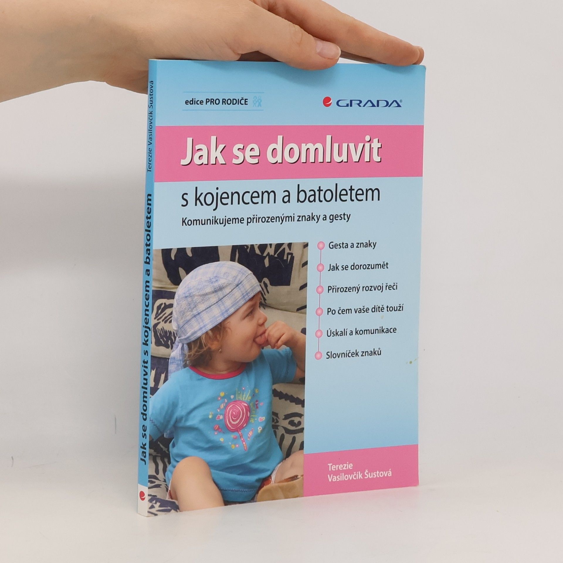 Terezie Vasilovčík Šustová Jak se domluvit s kojencem a batoletem. Komunikujeme přirozenými znaky a gesty