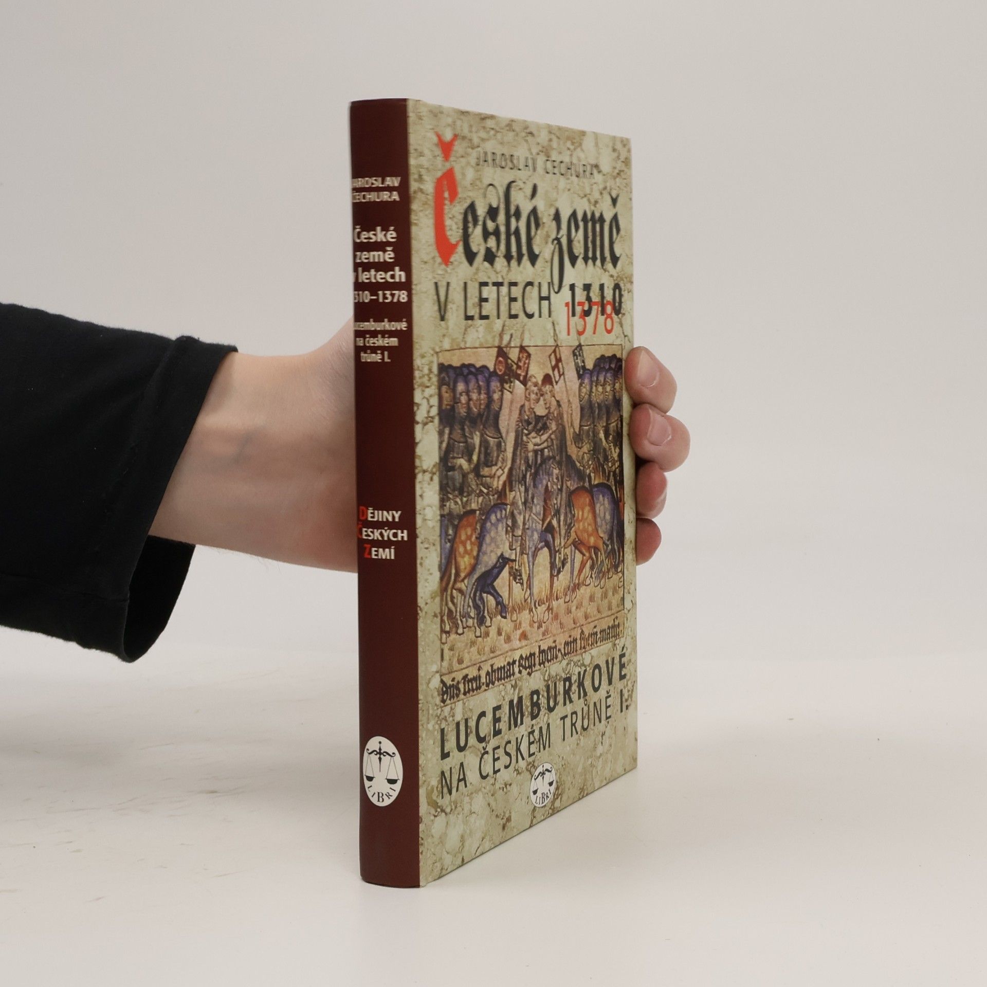Jaroslav Čechura České země v letech 1310-1378 : Lucemburkové na českém trůně (1. díl)