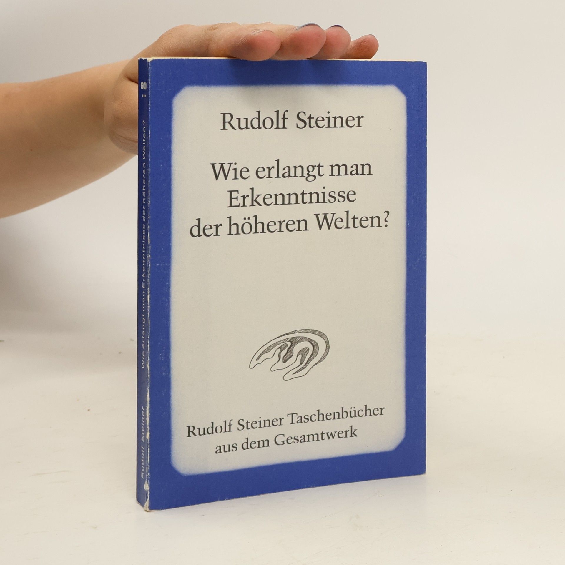 Rudolf Steiner Wie erlangt man Erkenntnisse der höheren Welten?