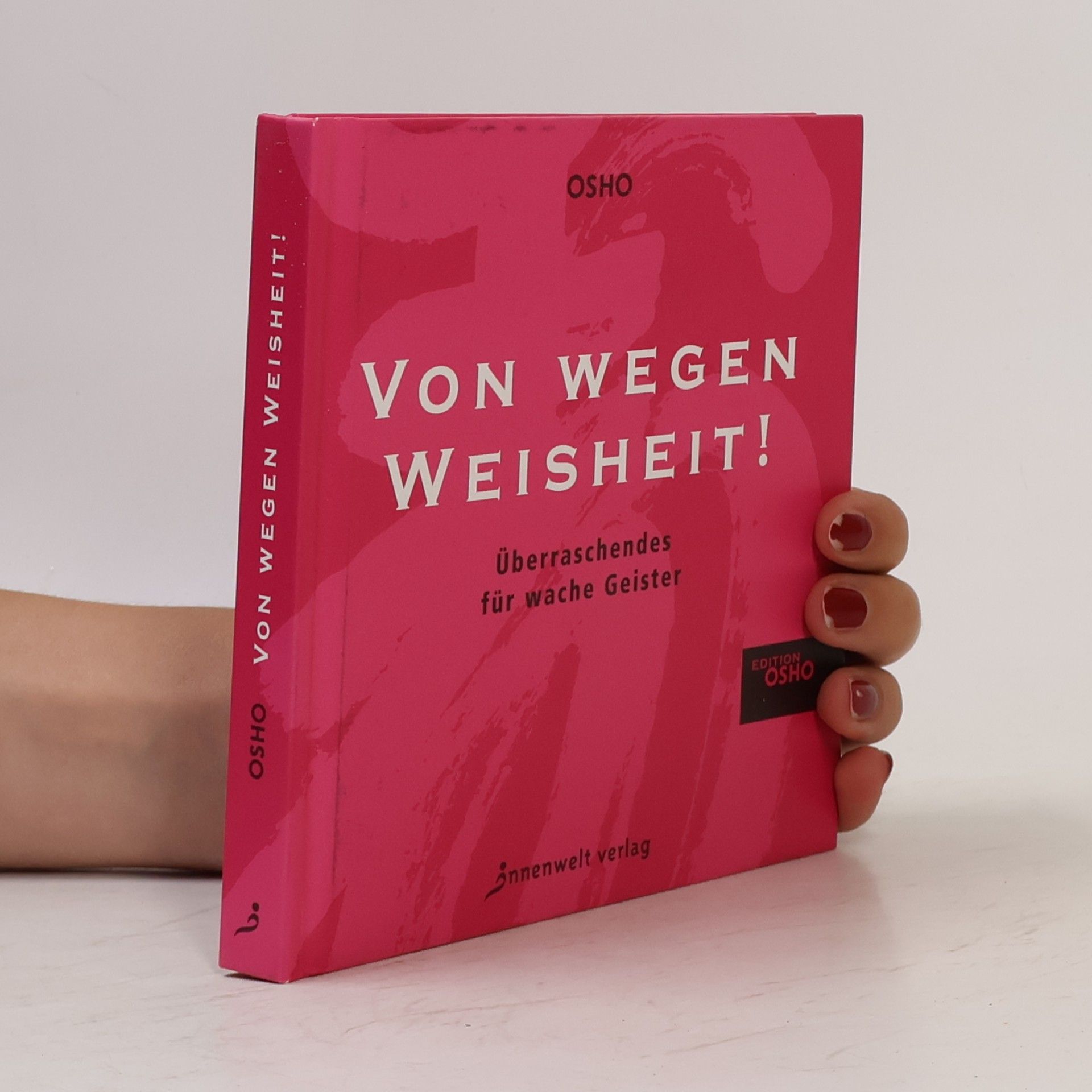 Osho Von wegen Weisheit. Überraschendes für wache Geister. Ein Geschenkbuch mit Aha-Effekt