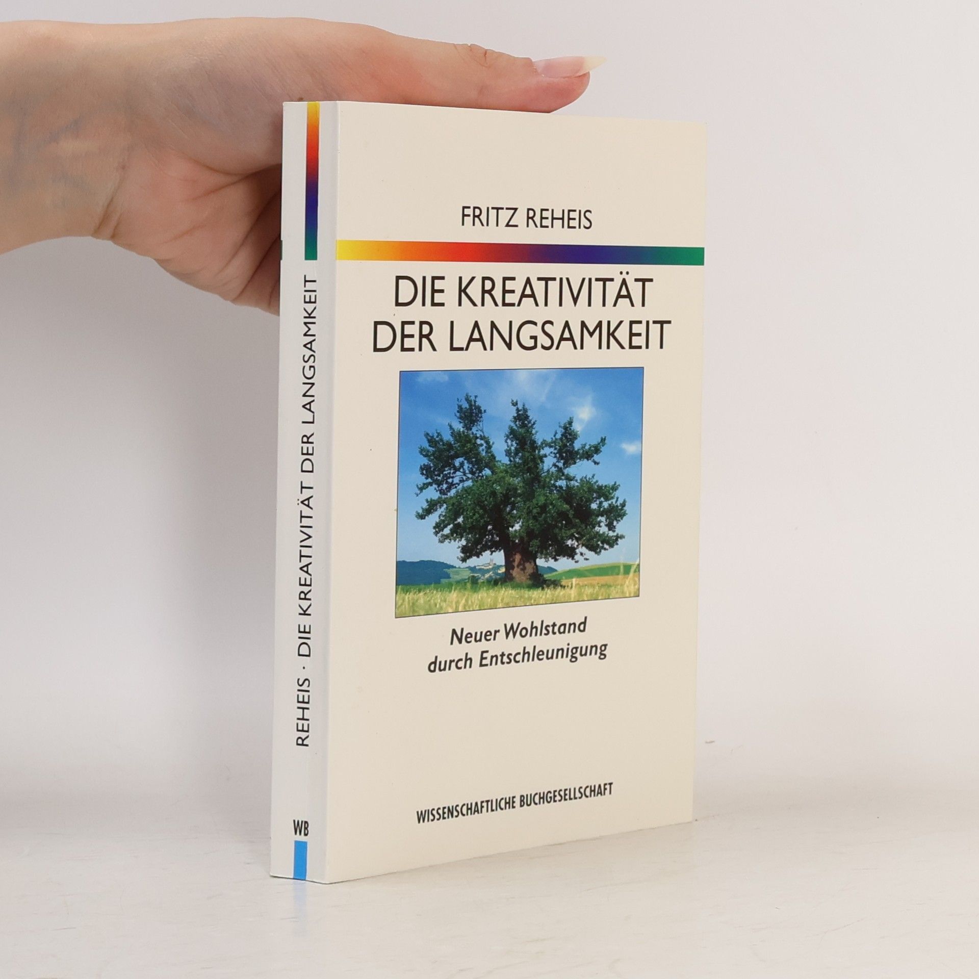 Fritz Reheis Die Kreativität der Langsamkeit. Neuer Wohlstand durch Entschleunigung