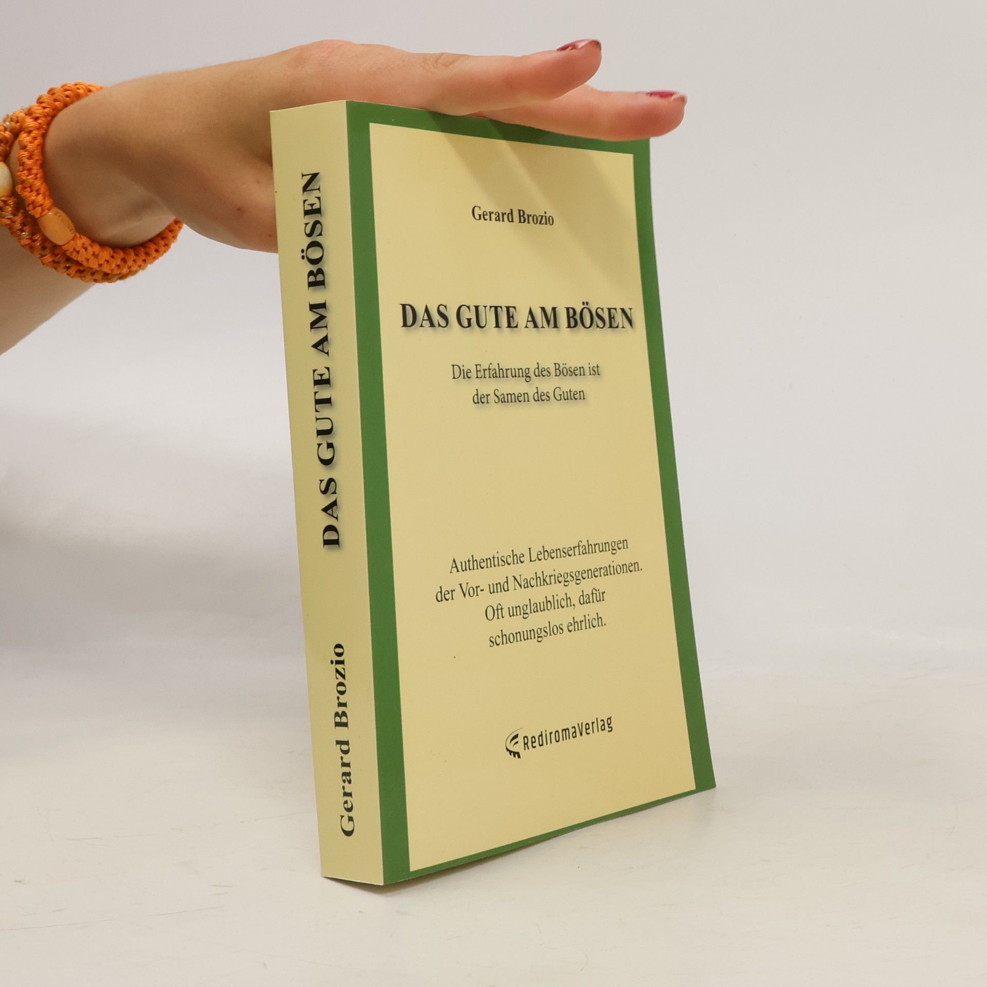 Gerard Brozio Das Gute am Bösen. Die Erfahrung des Bösen ist der Samen des Guten