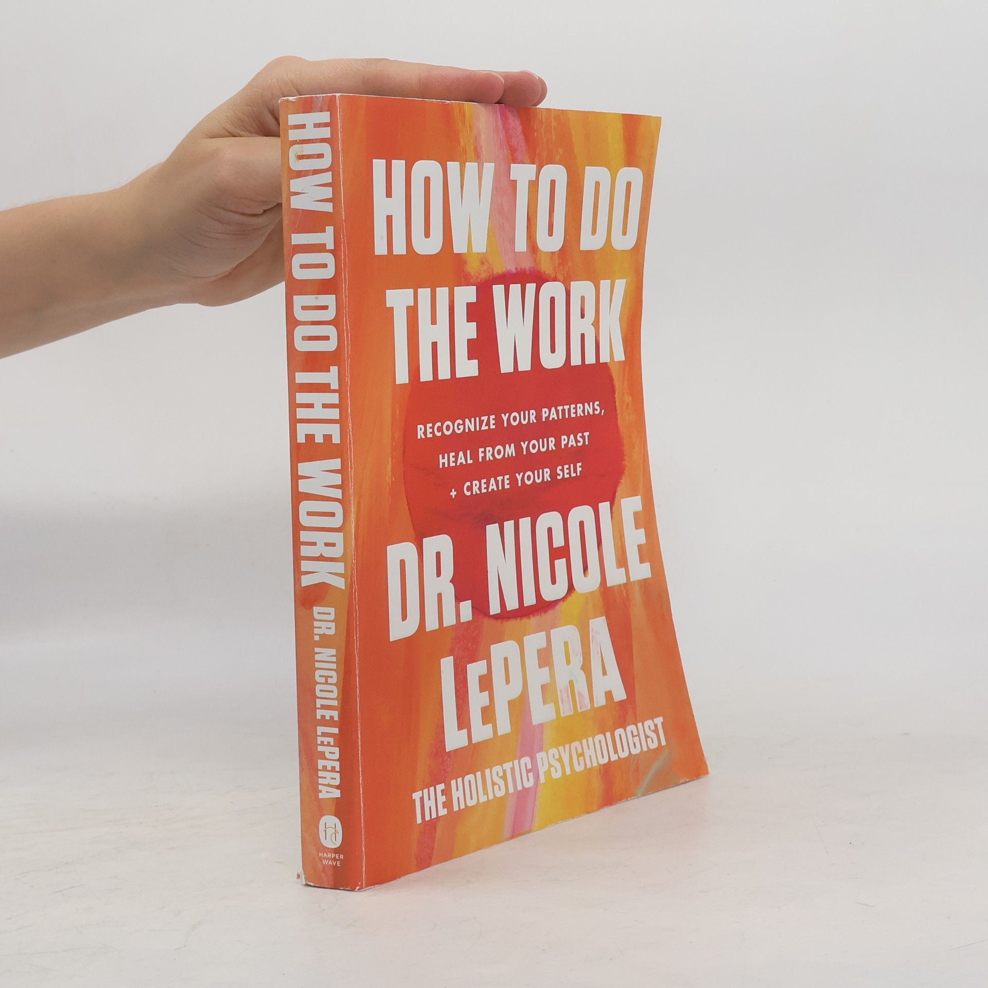 Nicole LePera How to do the work: Recognize your patterns, heal from your past + create your self