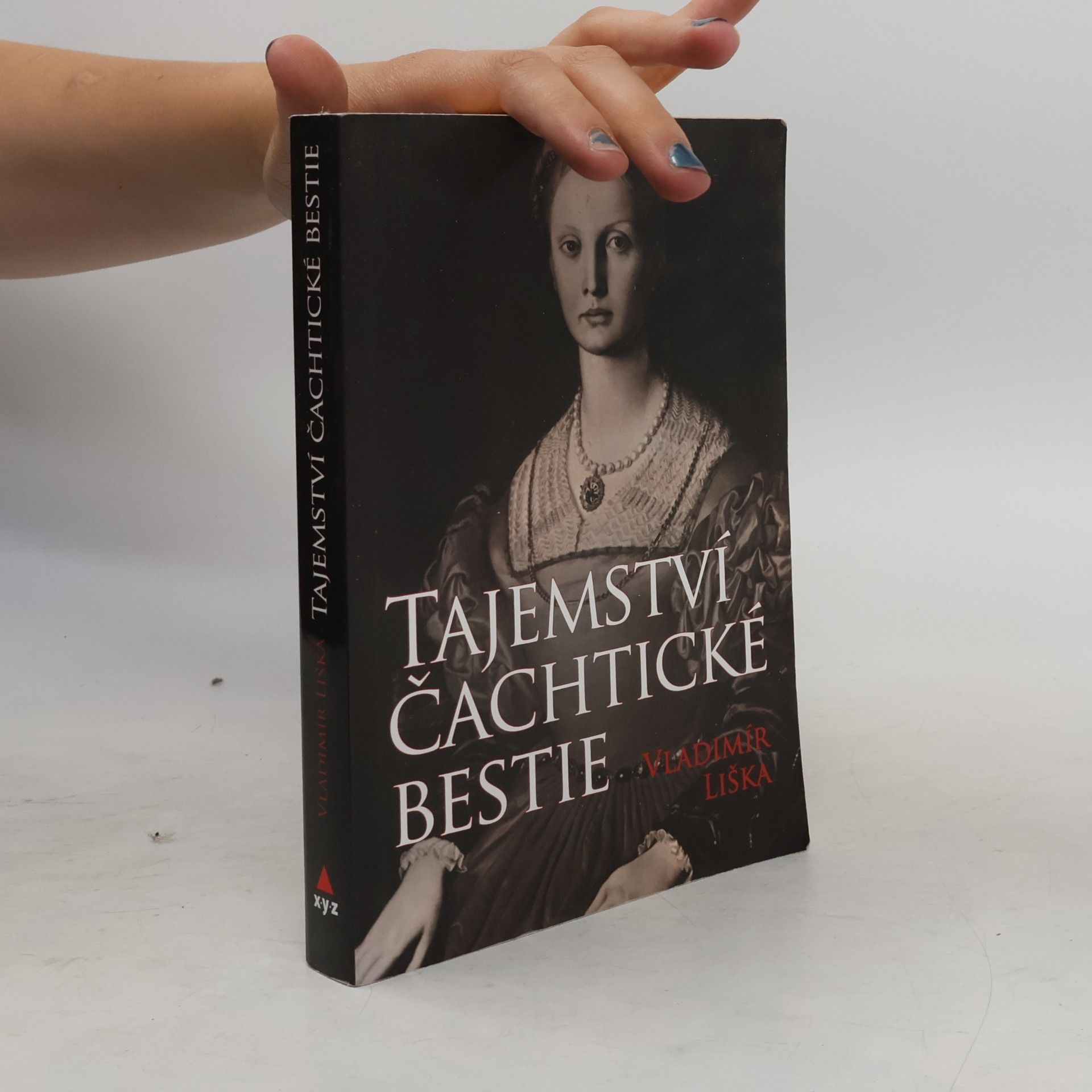Vladimír Liška Tajemství čachtické bestie: Tajemství hrůzných činů hraběnky Báthoryové