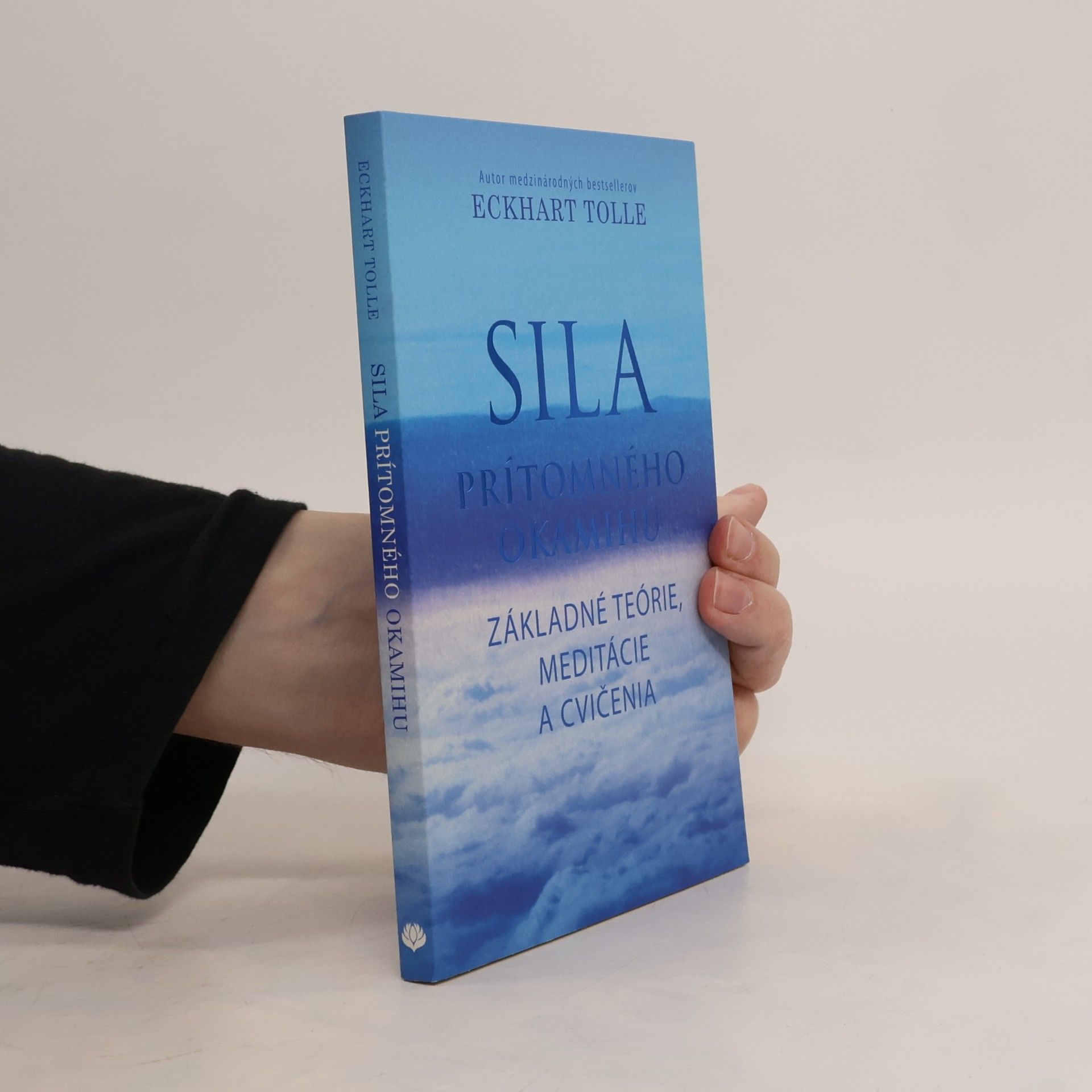 Eckhart Tolle Sila prítomného okamihu – Základné teórie, meditácie a cvičenia