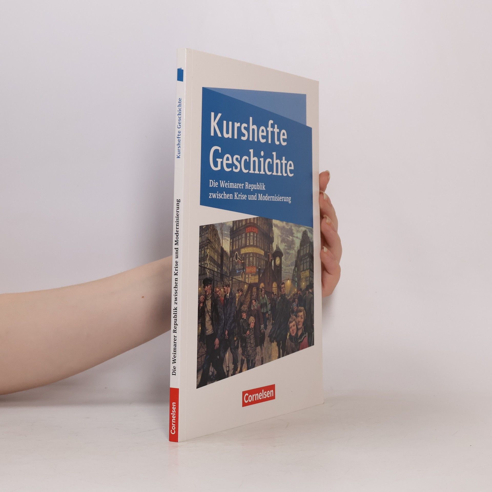 Autorenkollektiv Kurshefte Geschichte. Die Weimarer Republik zwischen Krise und Modernisierung. Schülerbuch - Niedersachsen