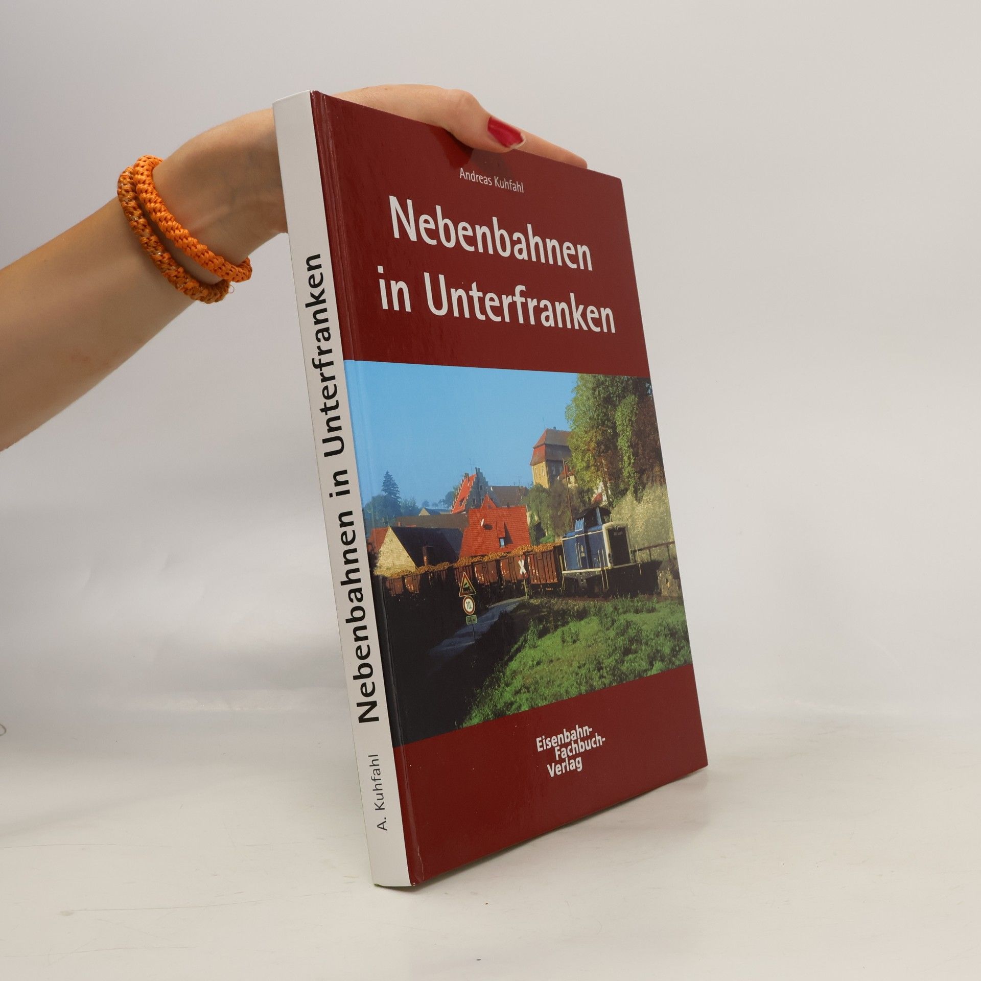 Andreas Kuhfahl Nebenbahnen in Unterfranken