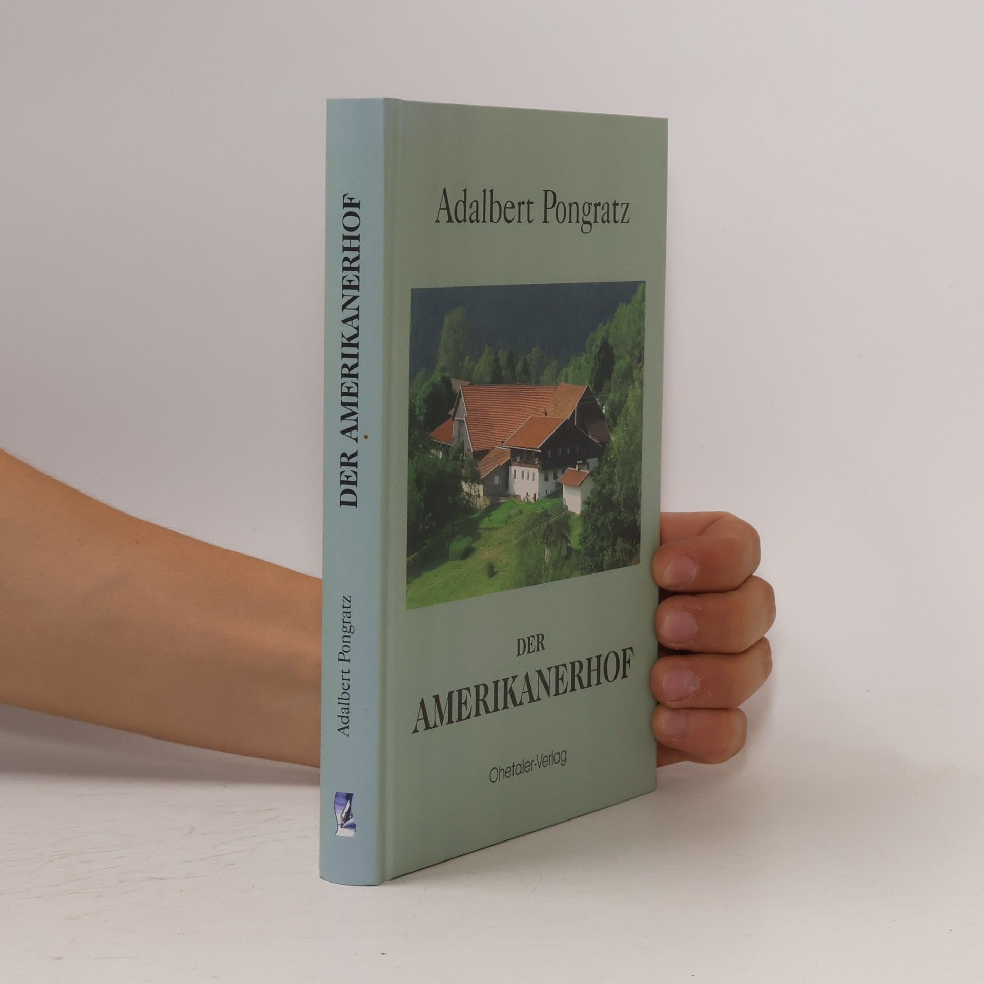 Adalbert Pongratz Der Amerikanerhof: Ein ergreifender Roman aus dem Bayerischen Wald