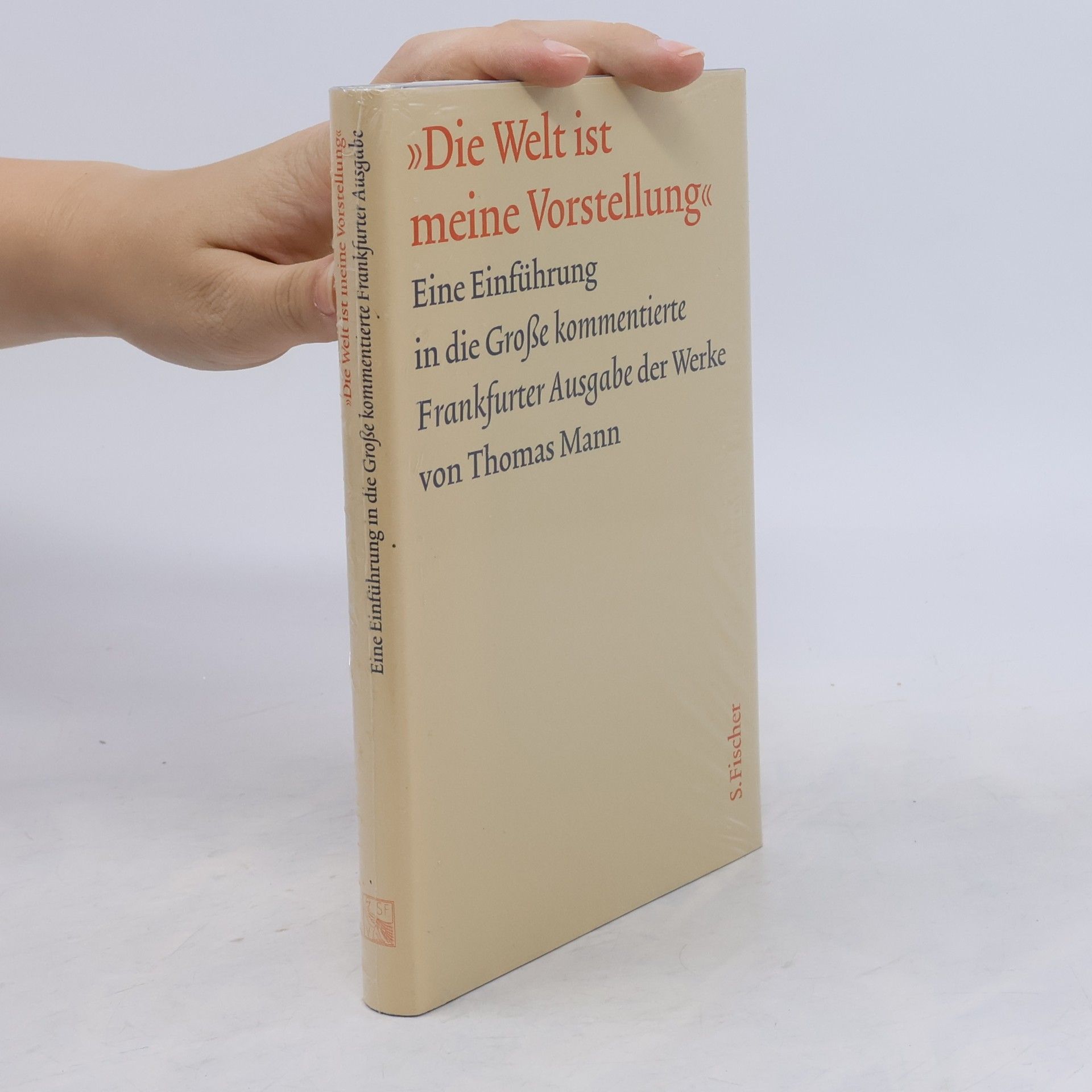Auteurscollectief Die Welt ist meine Vorstellung. Eine Einführung in die Grosse kommentierte Frankfurter Ausgabe der Werke von Thomas Mann