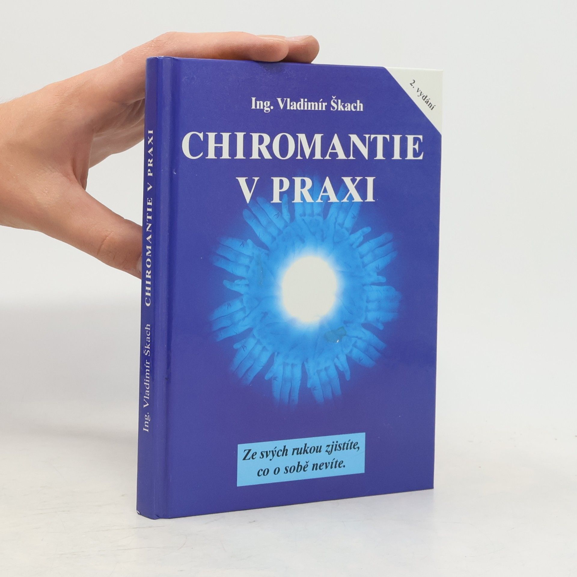 Vladimír Škach Chiromantie v praxi : ze svých rukou zjistíte, co o sobě nevíte