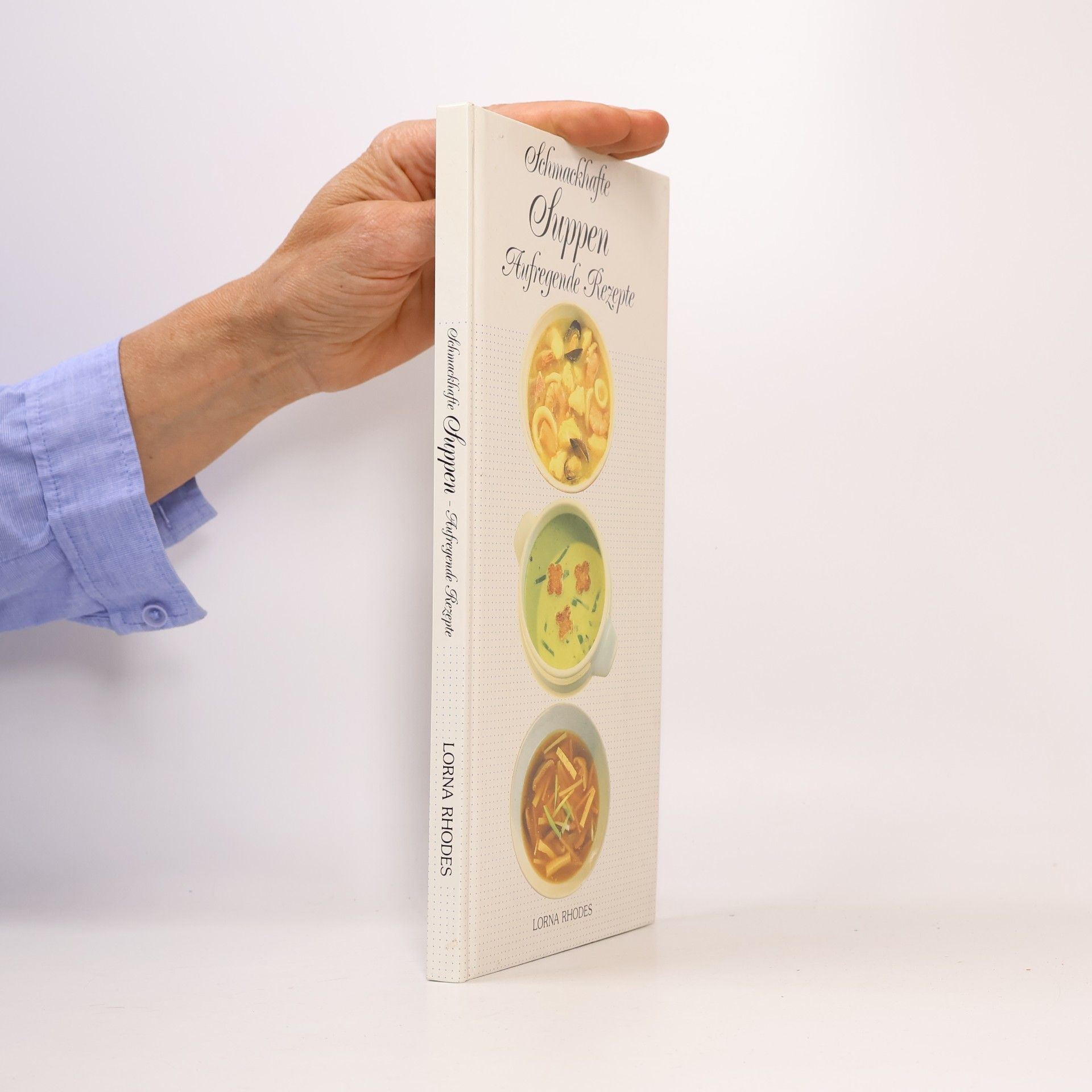 Lorna Rhodes Schmackhafte Suppen. Aufregende Rezepte