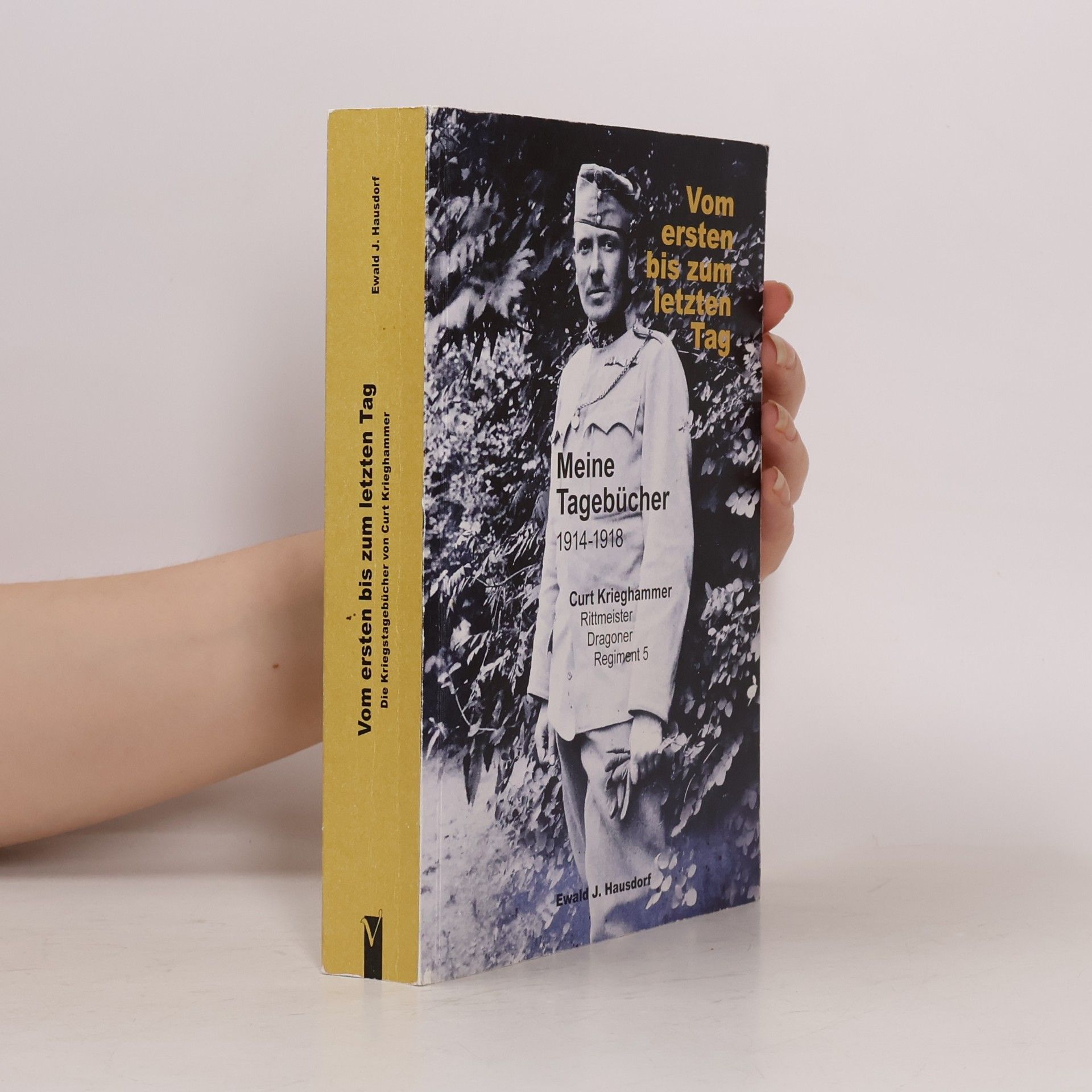 Ewald J. Hausdorf Vom ersten bis zum letzten Tag: Curt Krieghammer: Meine Kriegstagebücher 1914-1918
