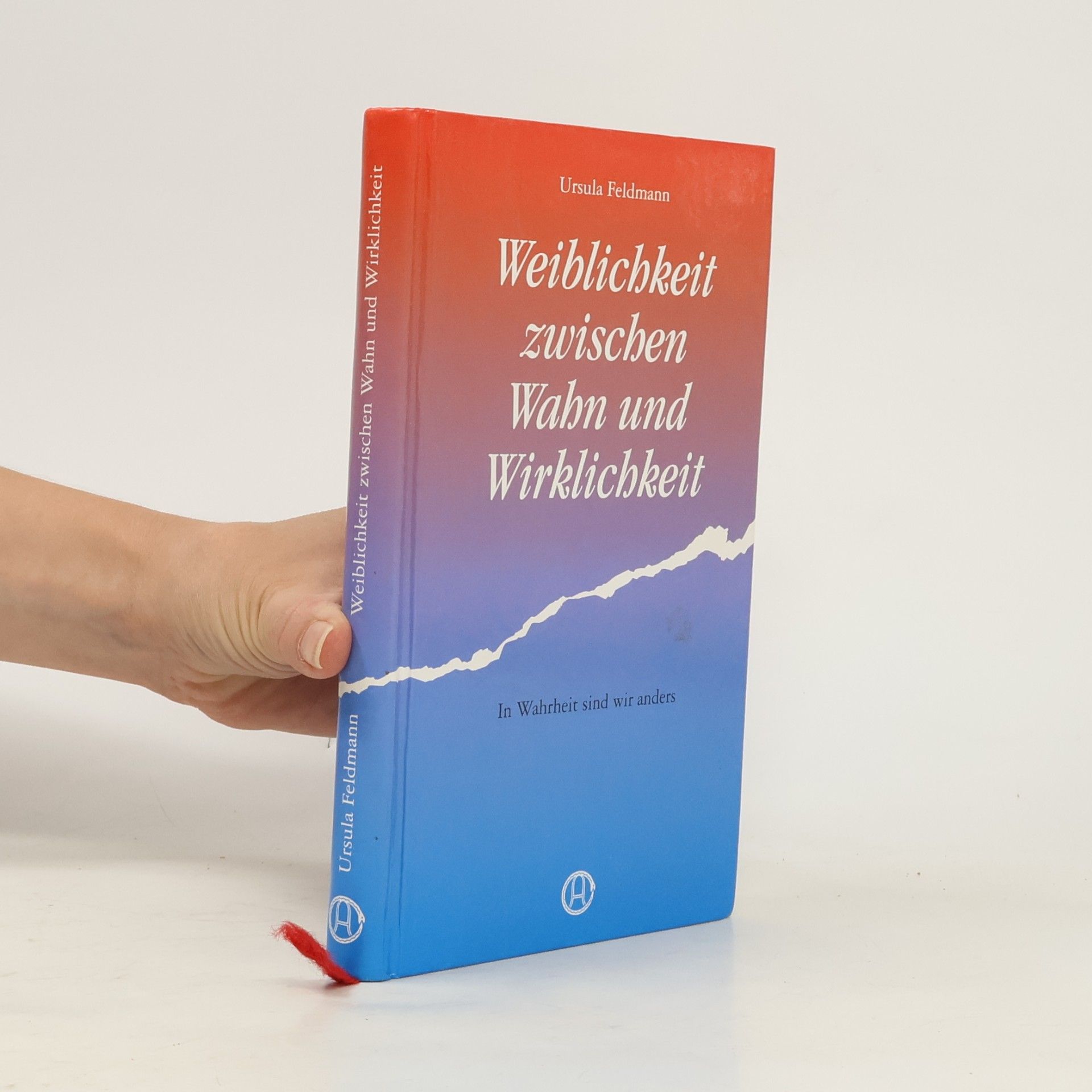 Ursula Feldmann Weiblichkeit zwischen Wahn und Wirklichkeit. In Wahrheit sind wir anders