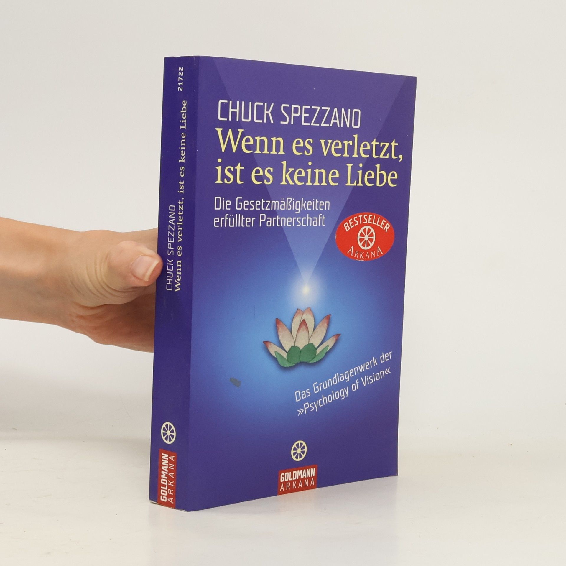 Chuck Spezzano Wenn es verletzt, ist es keine Liebe: Die Gesetzmäßigkeiten erfüllter Partnerschaft