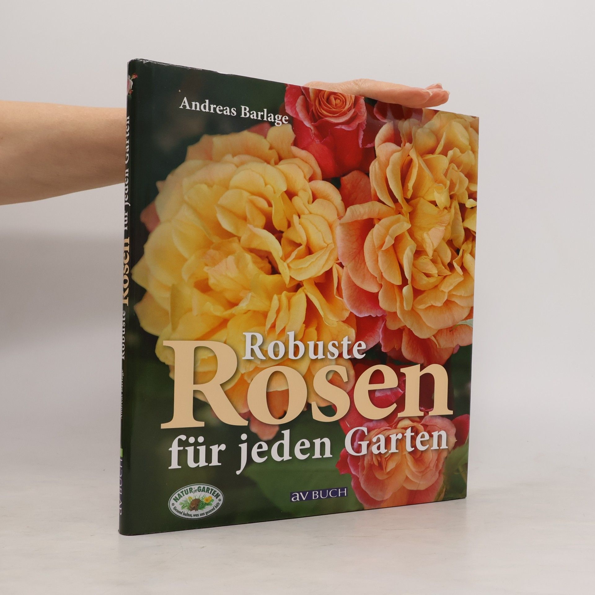 Andreas Barlage Robuste Rosen für jeden Garten