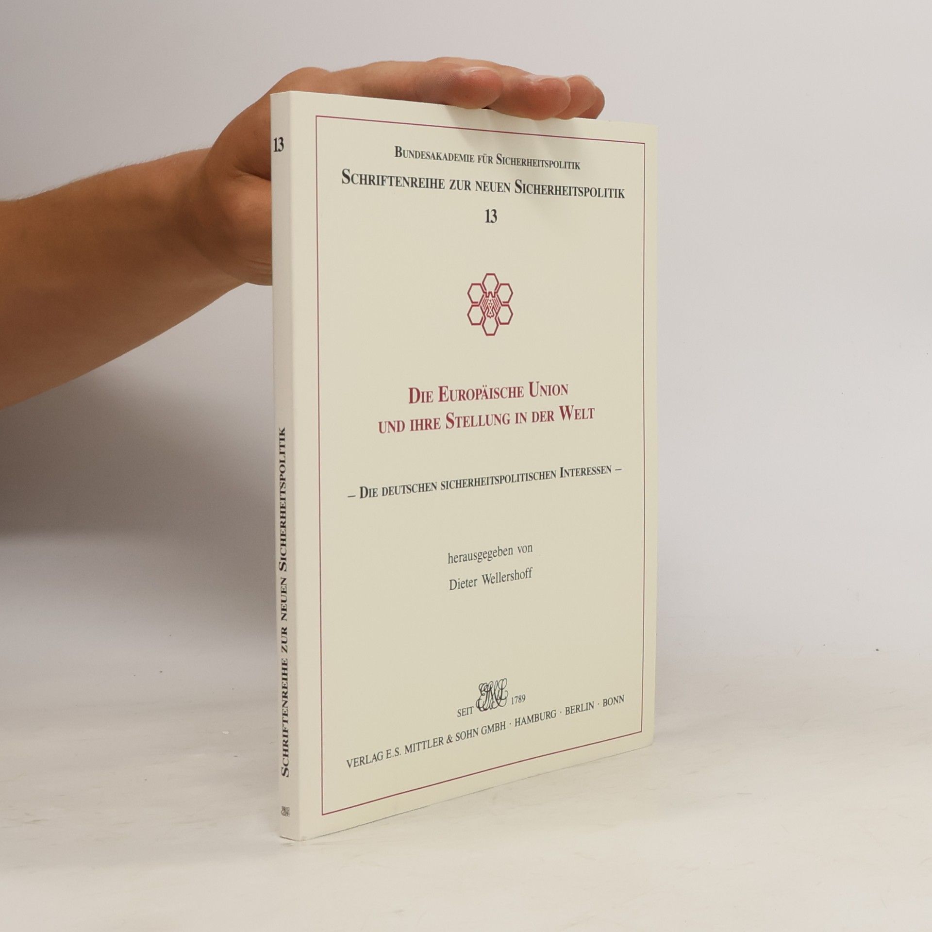 Dieter Wellershoff Schriftenreihe zur neuen Sicherheitspolitik - 13: Die Europäische Union und ihre Stellung in der Welt