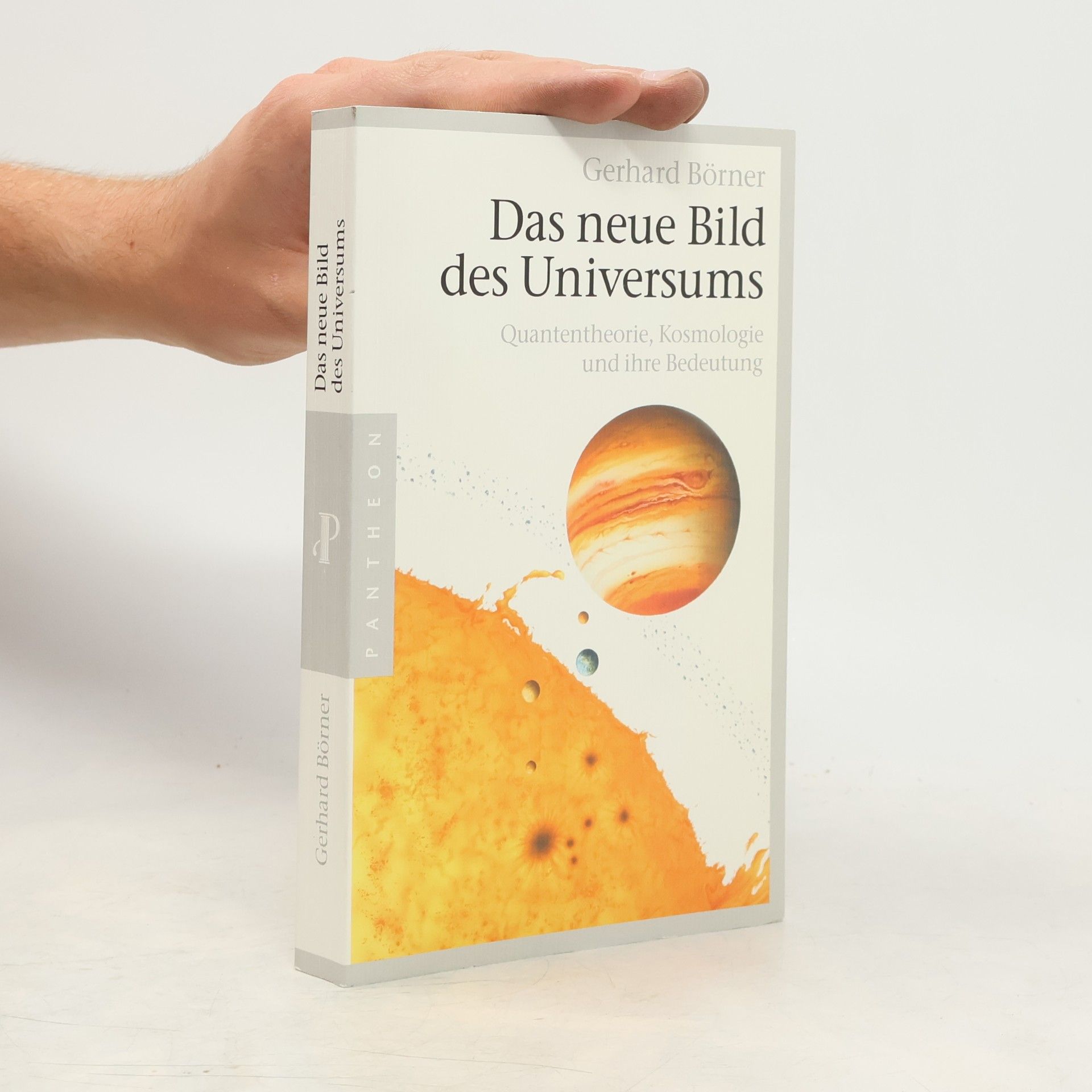 Gerhard Börner Das neue Bild des Universums. Quantentheorie, Kosmologie und ihre Bedeutung