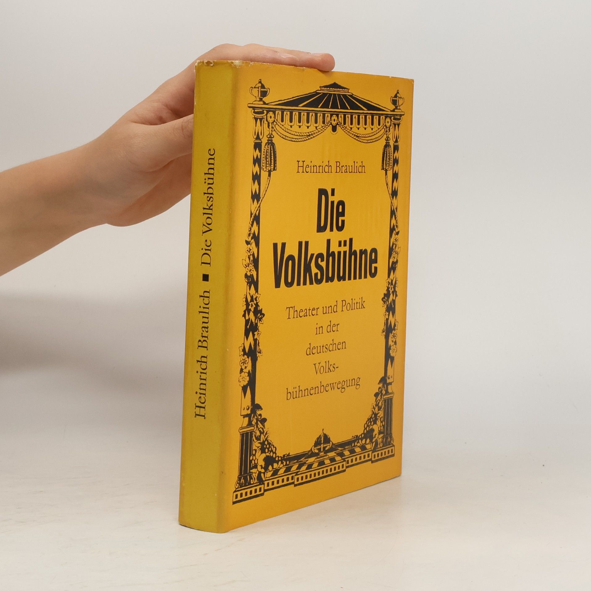 Heinrich Braulich Die Volksbühne : Theater und Politik in der deutschen Volksbühnenbewegung