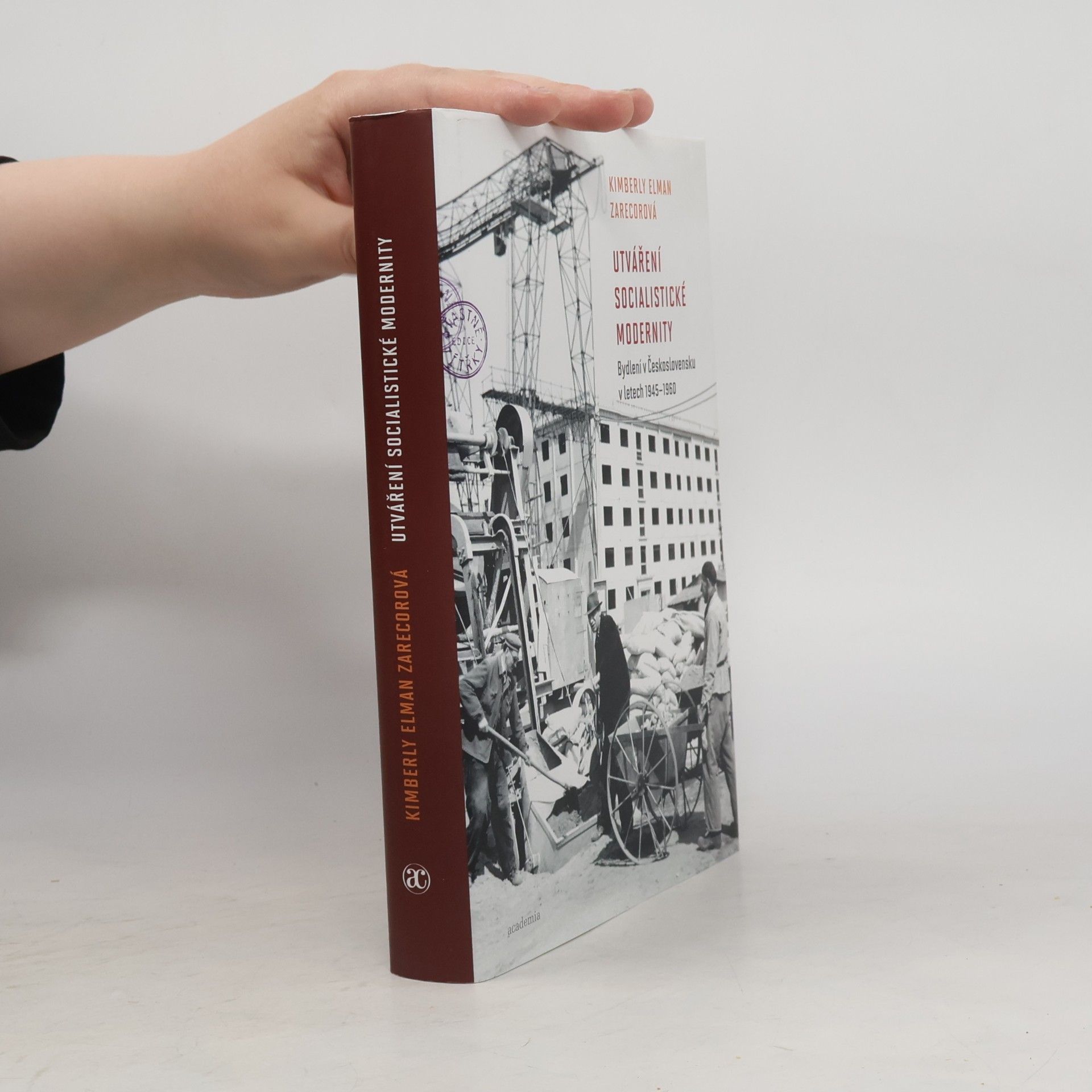 Kimberly Elman Zarecor Utváření socialistické modernity. Bydlení v Československu v letech 1945-1960