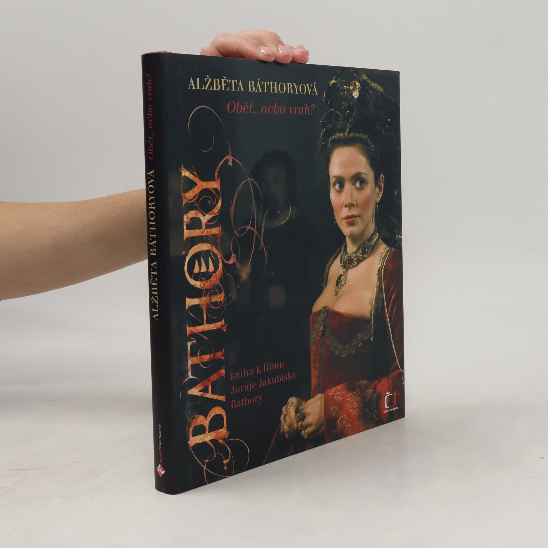 Alžběta Báthoryová. Obět, nebo vrah? Kniha k filmu Juraje Jakubiska Bathory