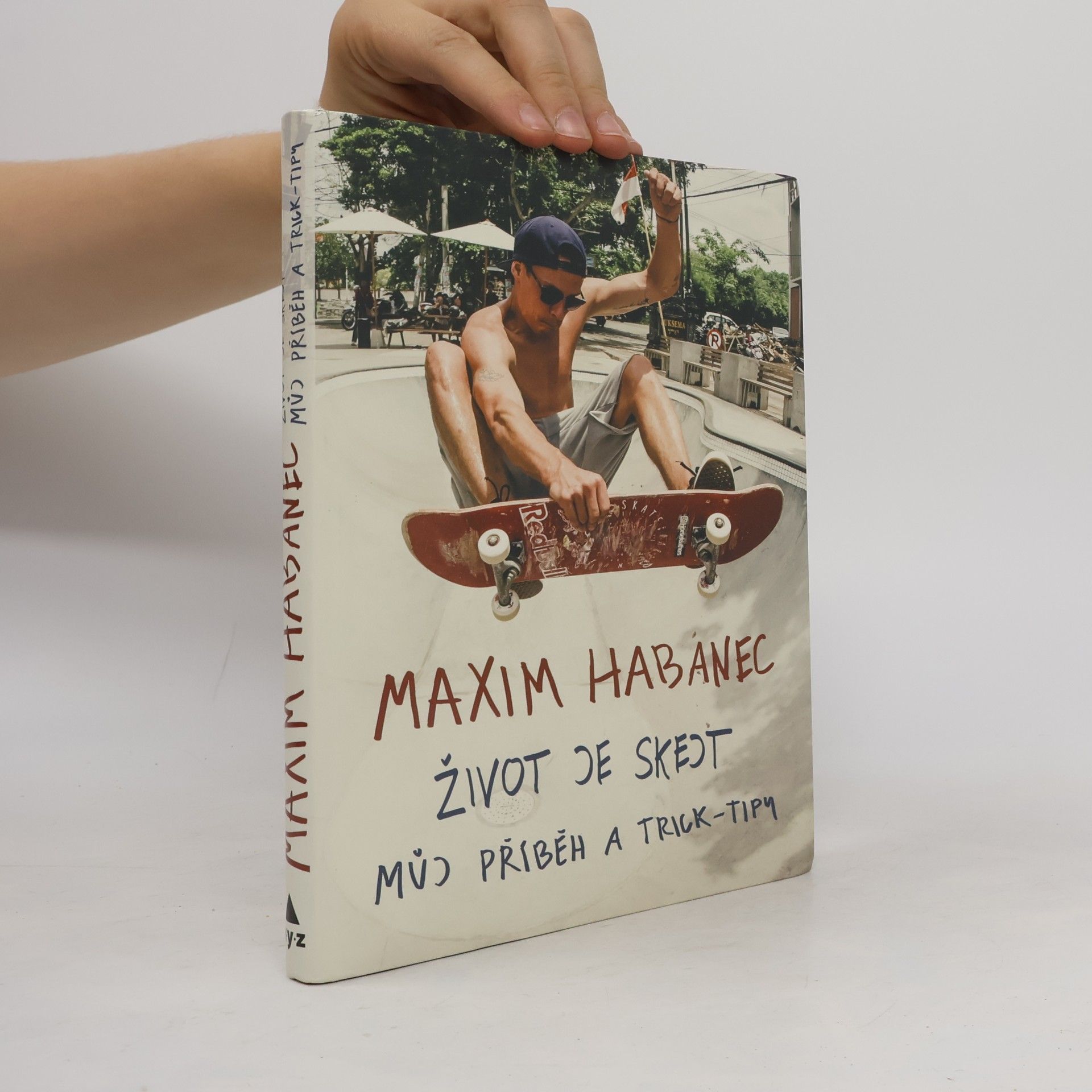 Maxim Habanec Život je skejt : můj příběh a trick-tipy