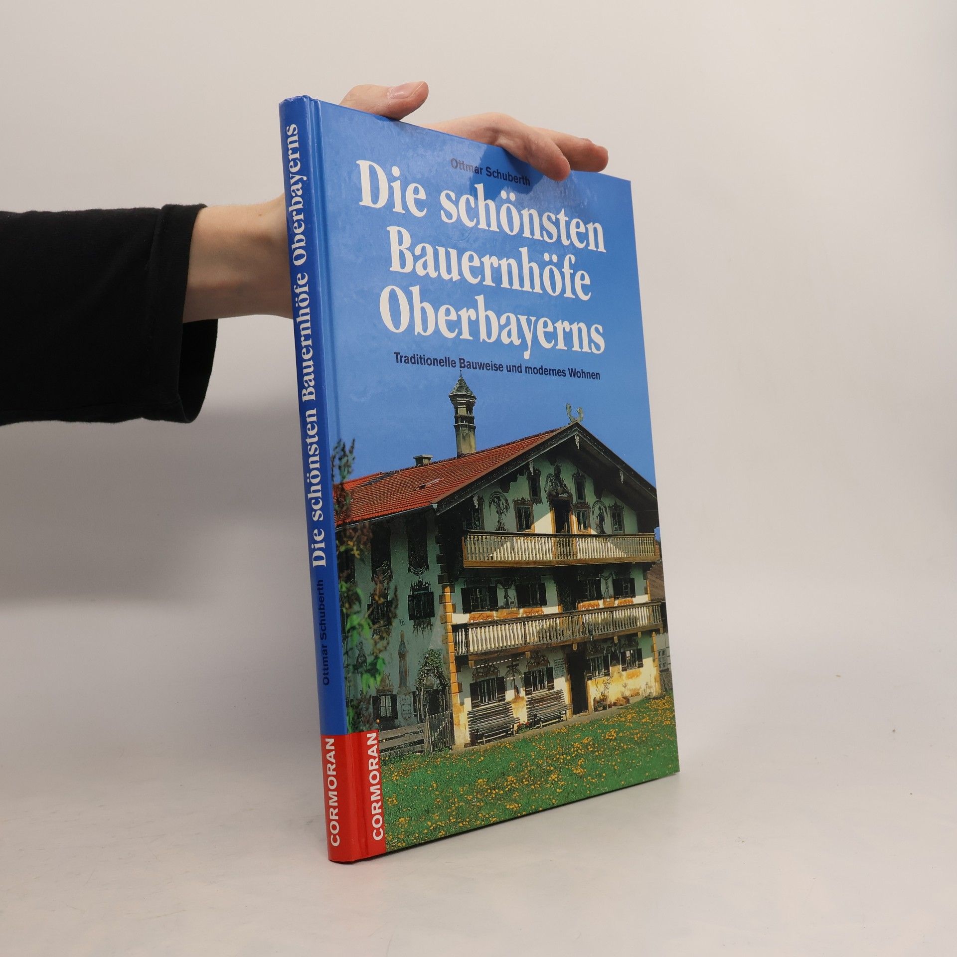 Ottmar Schuberth Die schönsten Bauernhöfe in Oberbayern