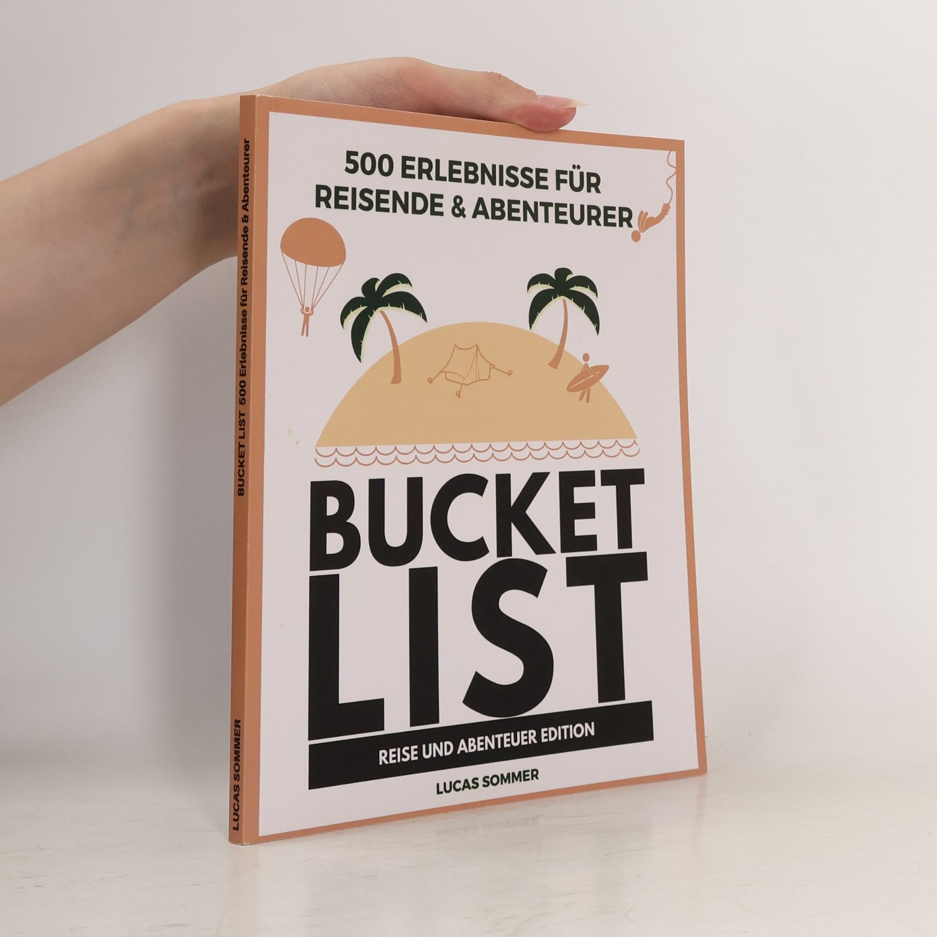 Lucas Sommer 500 Erlebnisse für Reisende & Abenteurer Bucket List: Reise und Abenteuer Edition