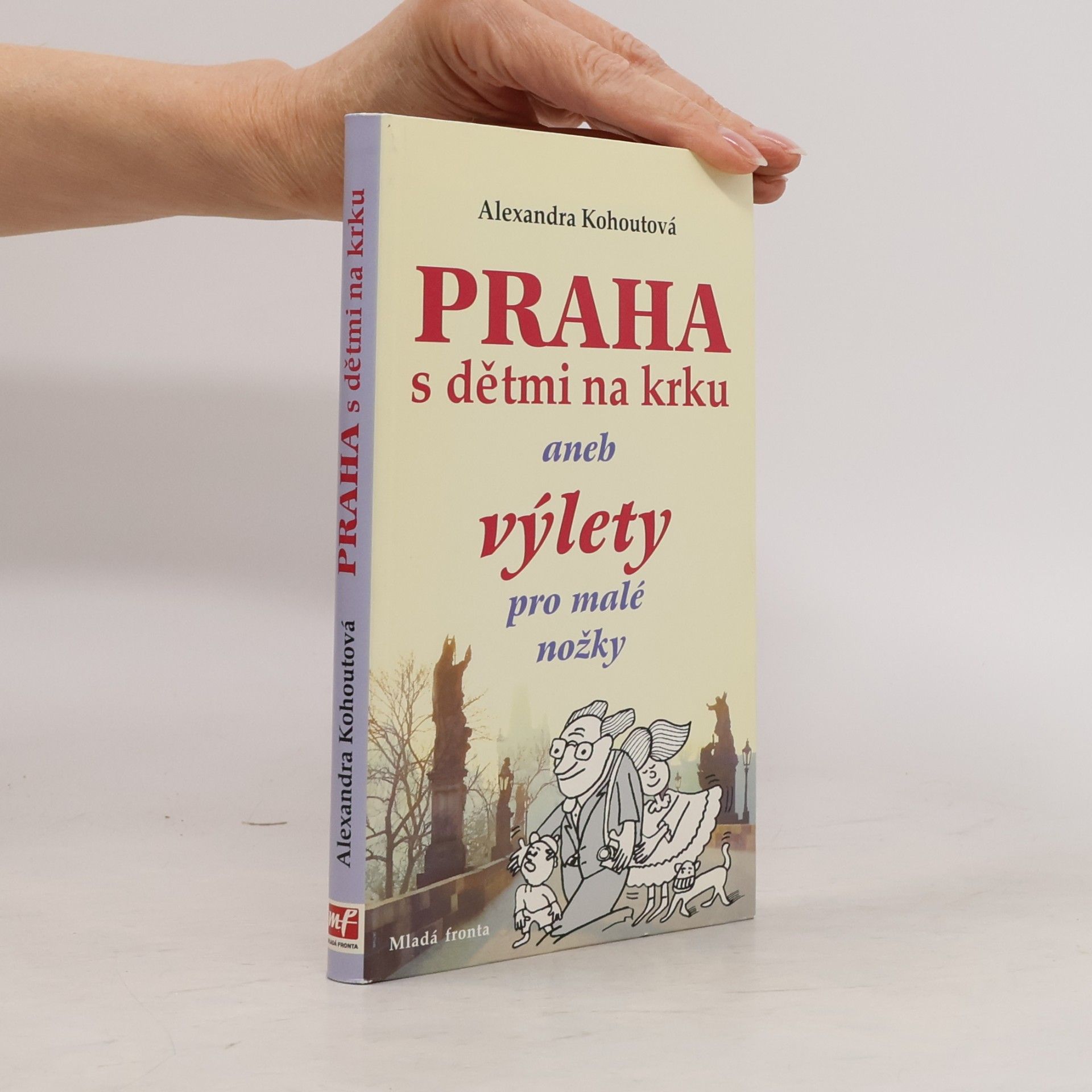 Alexandra Kohoutová Praha s dětmi na krku, aneb, Výlety pro malé nožky