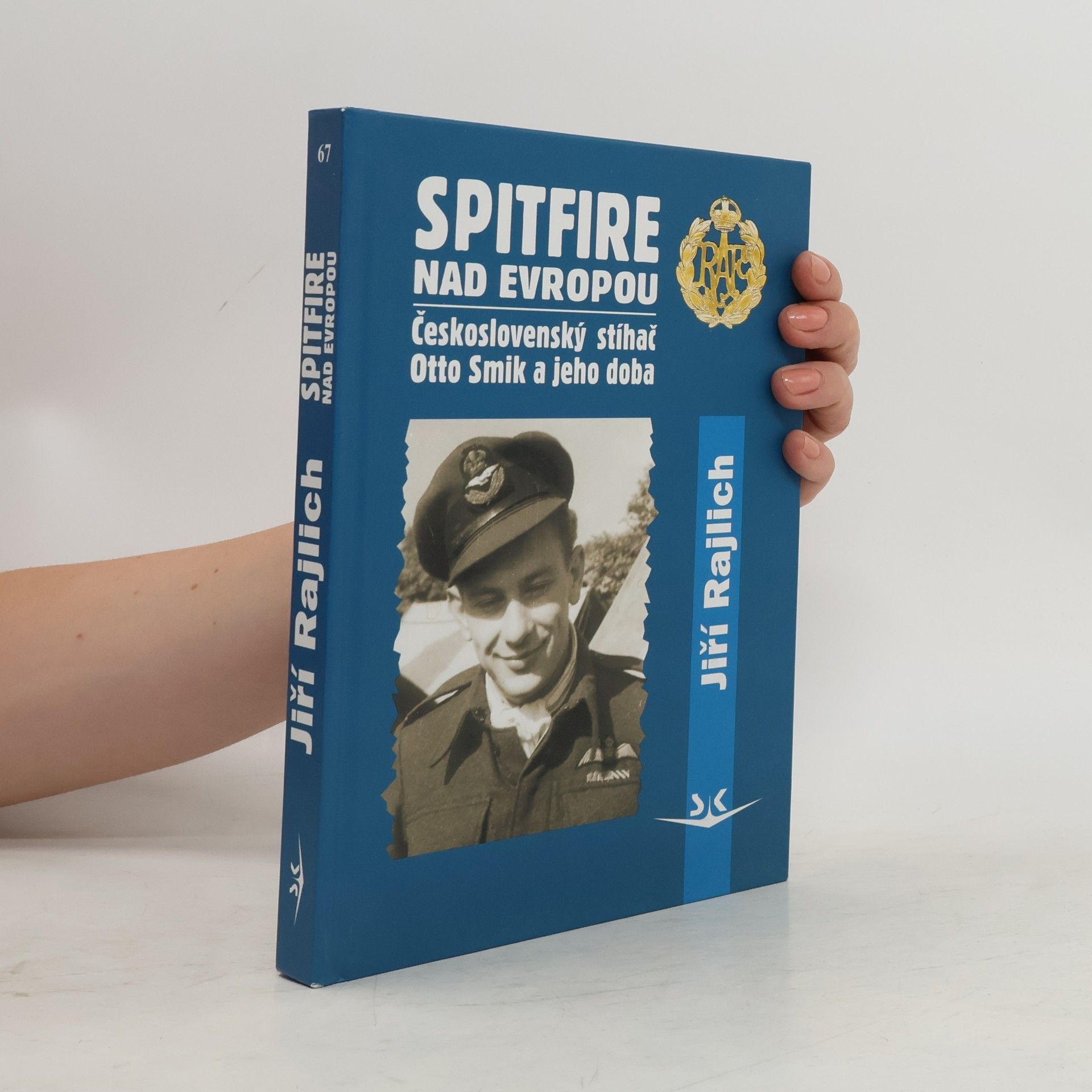 Jiří Rajlich Spitfire nad Evropou: československý stíhač Otto Smik a jeho doba