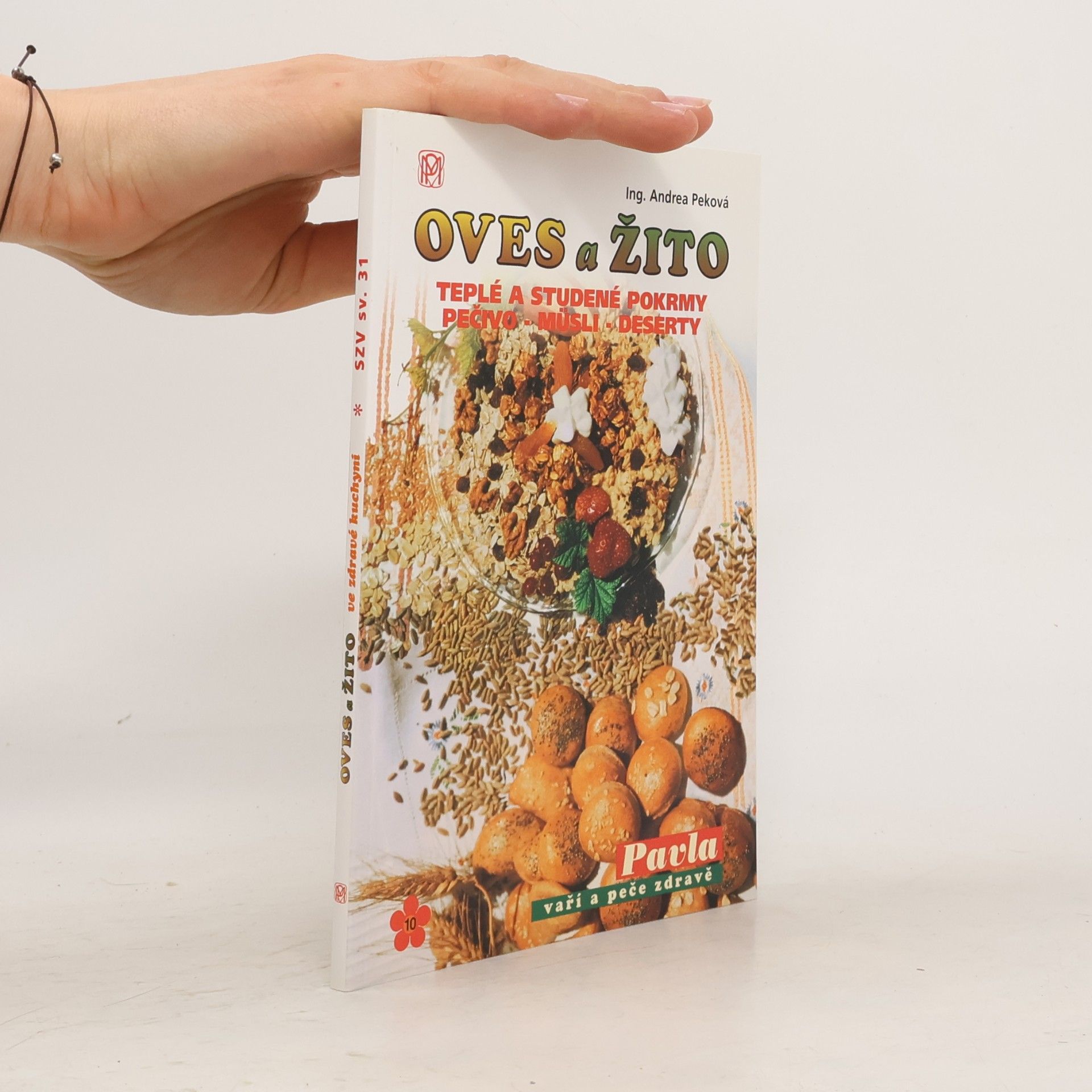 Andrea Peková Oves a žito ve zdravé kuchyni : teplé a studené pokrmy, pečivo - müsli - dezerty