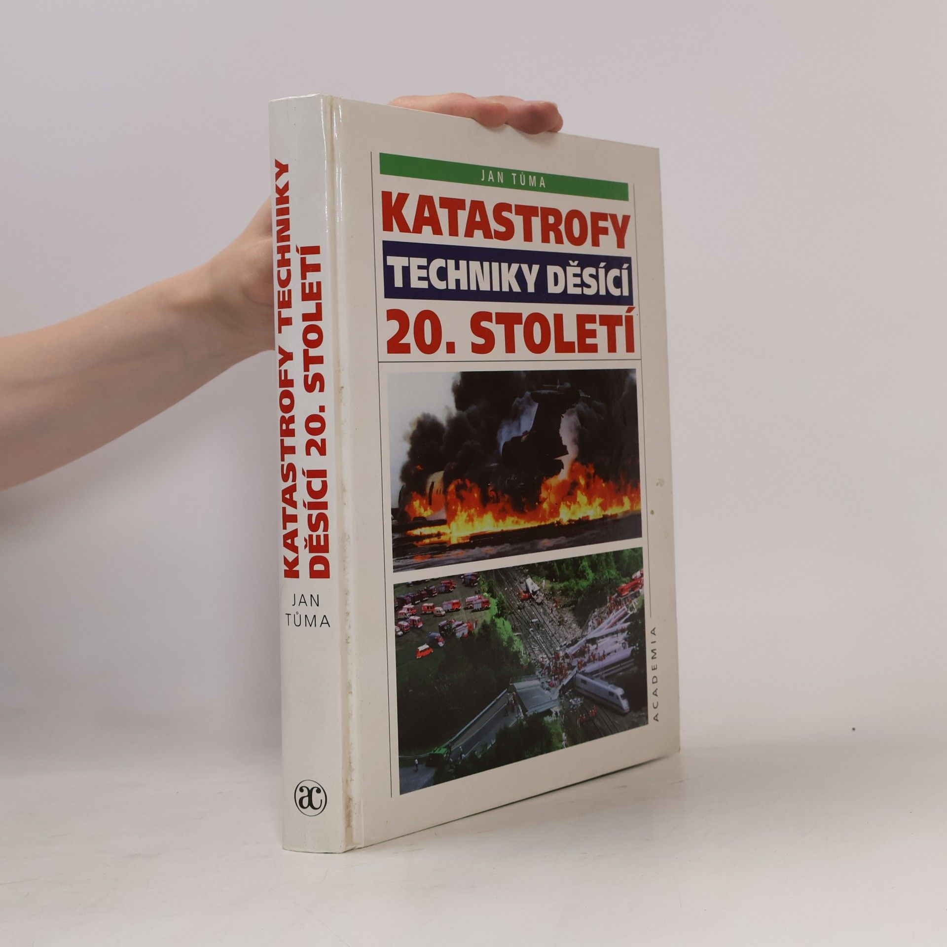 Jan Tůma Katastrofy techniky děsící 20. století