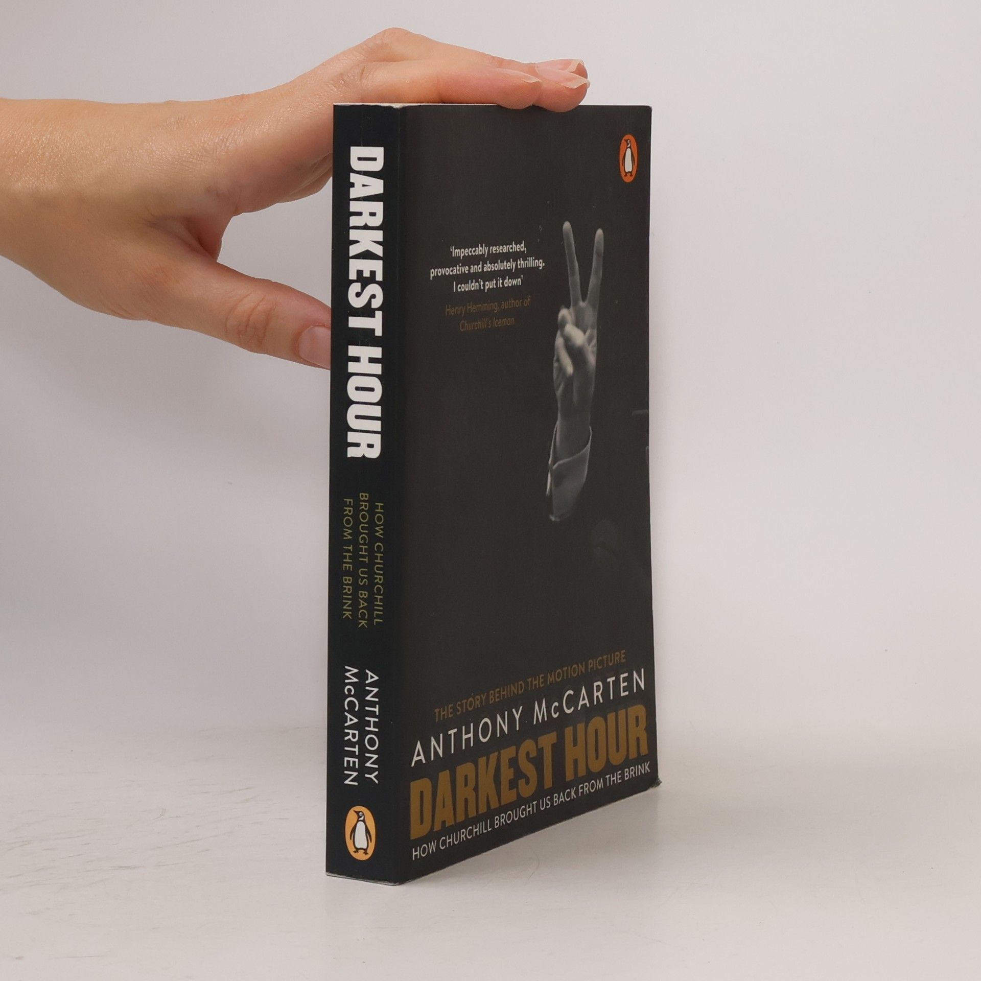 Anthony McCarten Darkest Hour. How Churchill brought us back from the brink