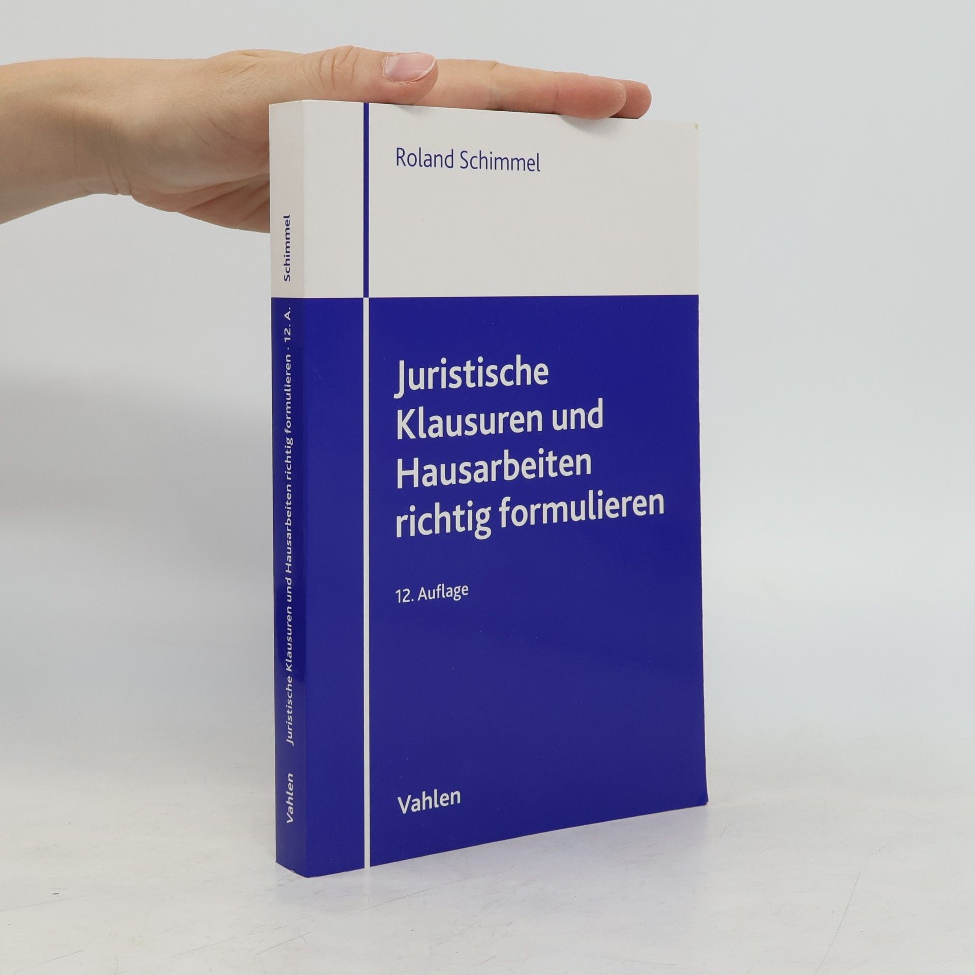 Roland Schimmel Juristische Klausuren und Hausarbeiten richtig formulieren - 12. Auflage