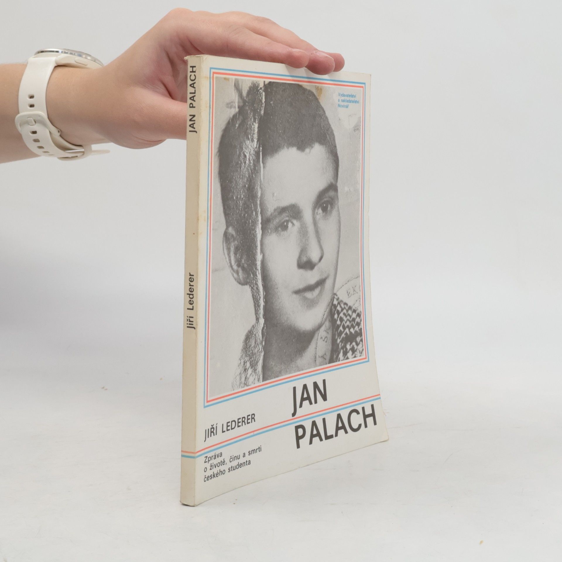 Jiří Lederer Jan Palach. Zpráva o životě, činu a smrti českého studenta