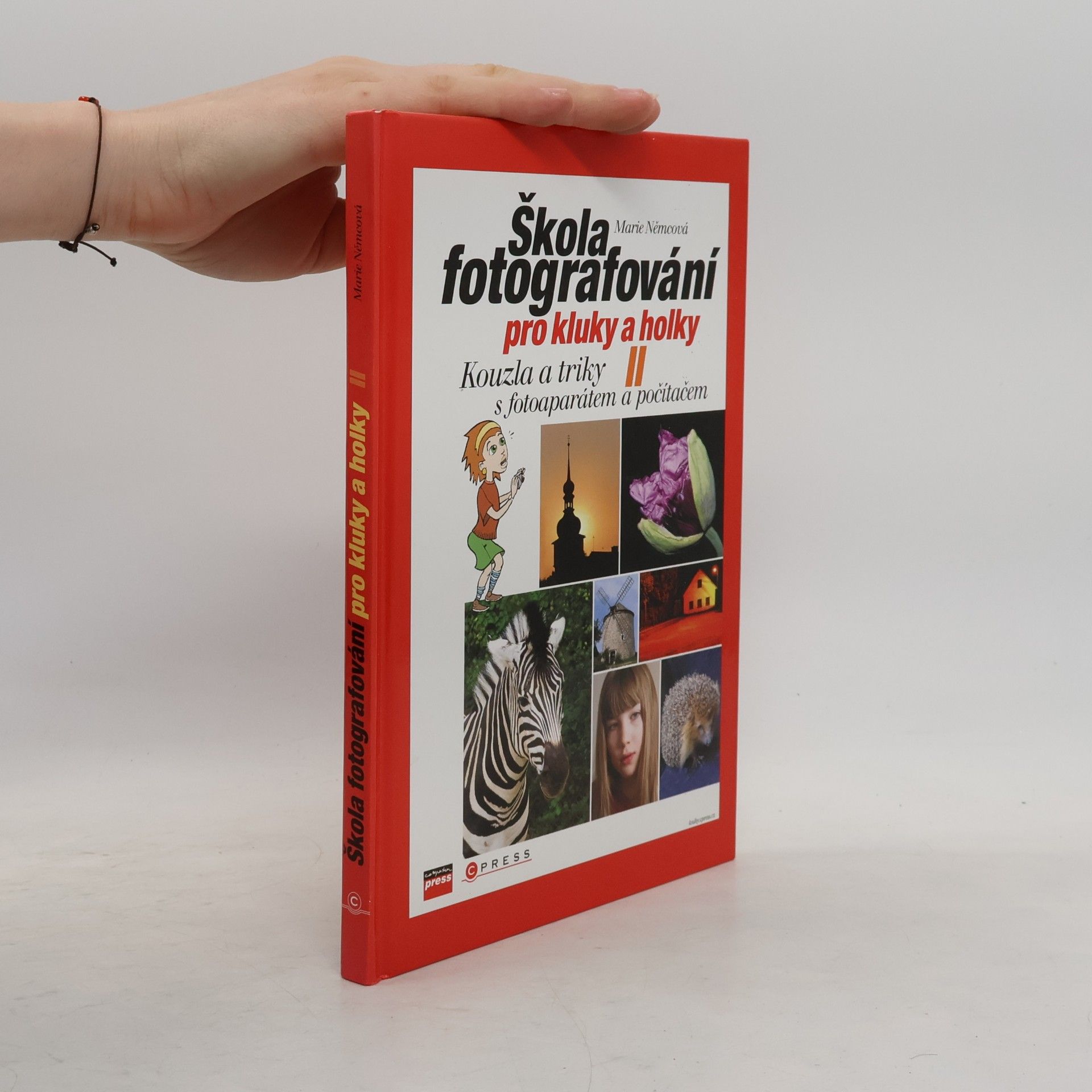 Marie Němcová Škola fotografování pro kluky a holky II: Kouzla a triky s fotoaparátem a počítačem