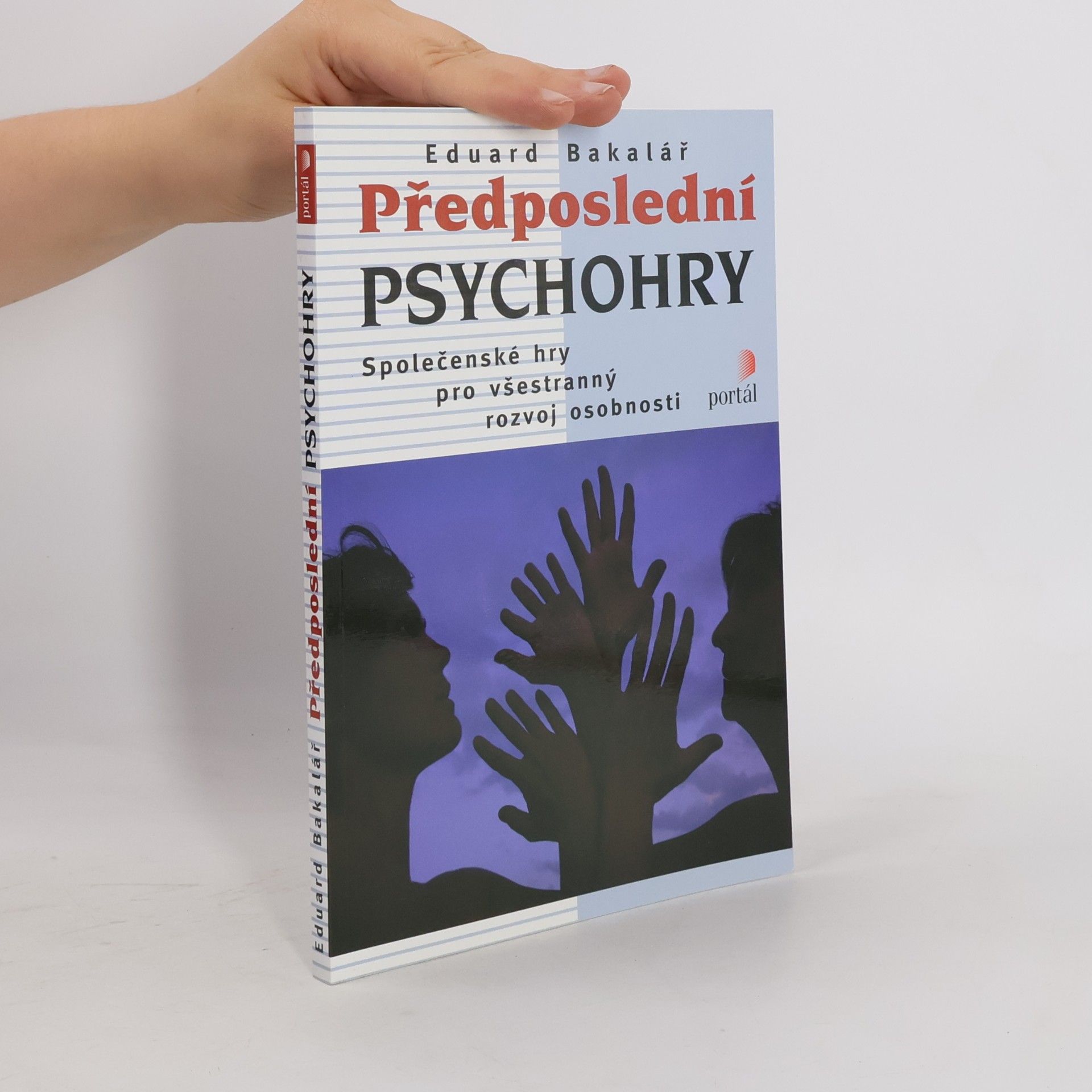 Eduard Bakalář Předposlední psychohry: Společenské hry pro všestranný rozvoj osobnosti