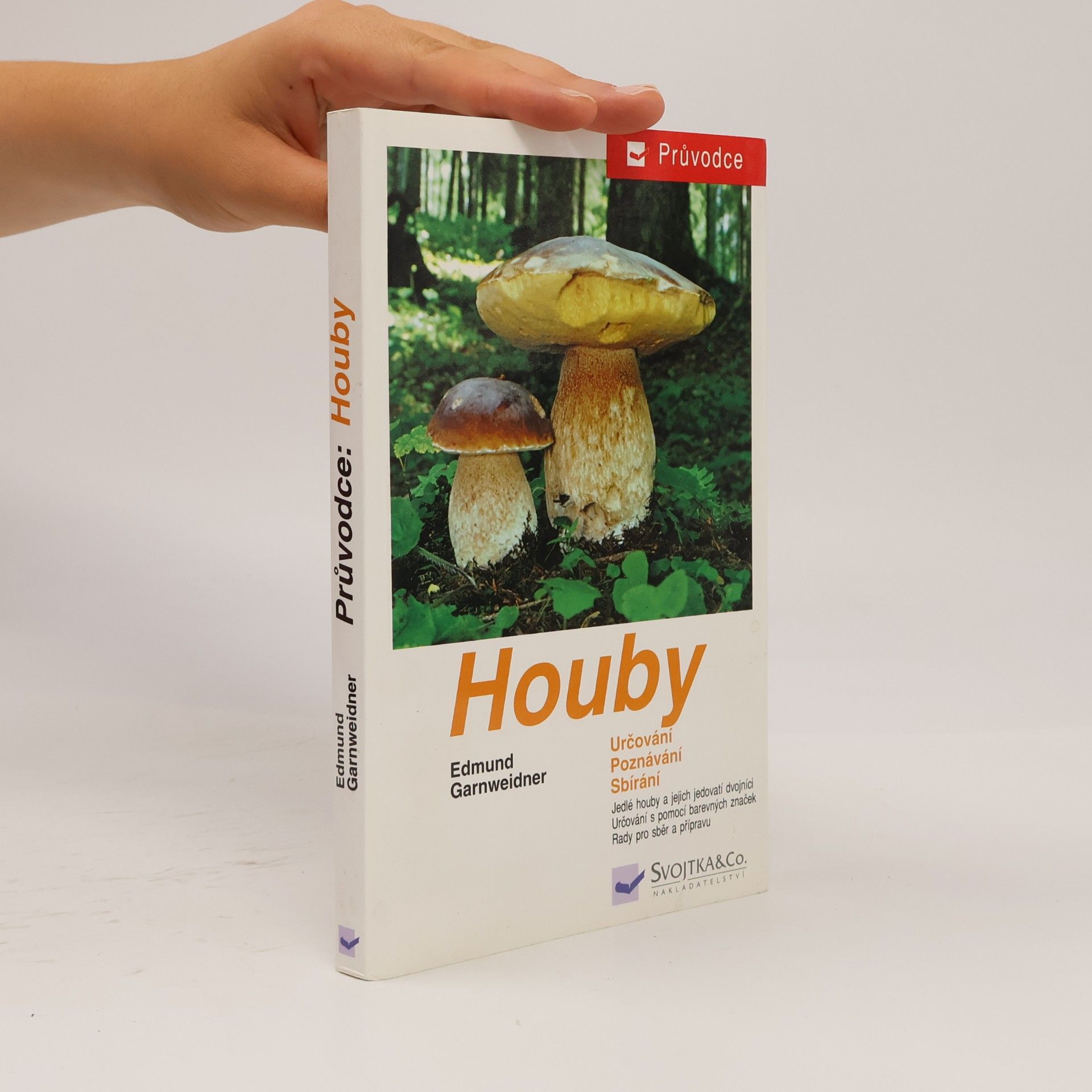Houby: Jedlé houby, jejich jedovatí dvojníci a nejedlé houby ve střední Evropě : určování, poznávání, sbírání