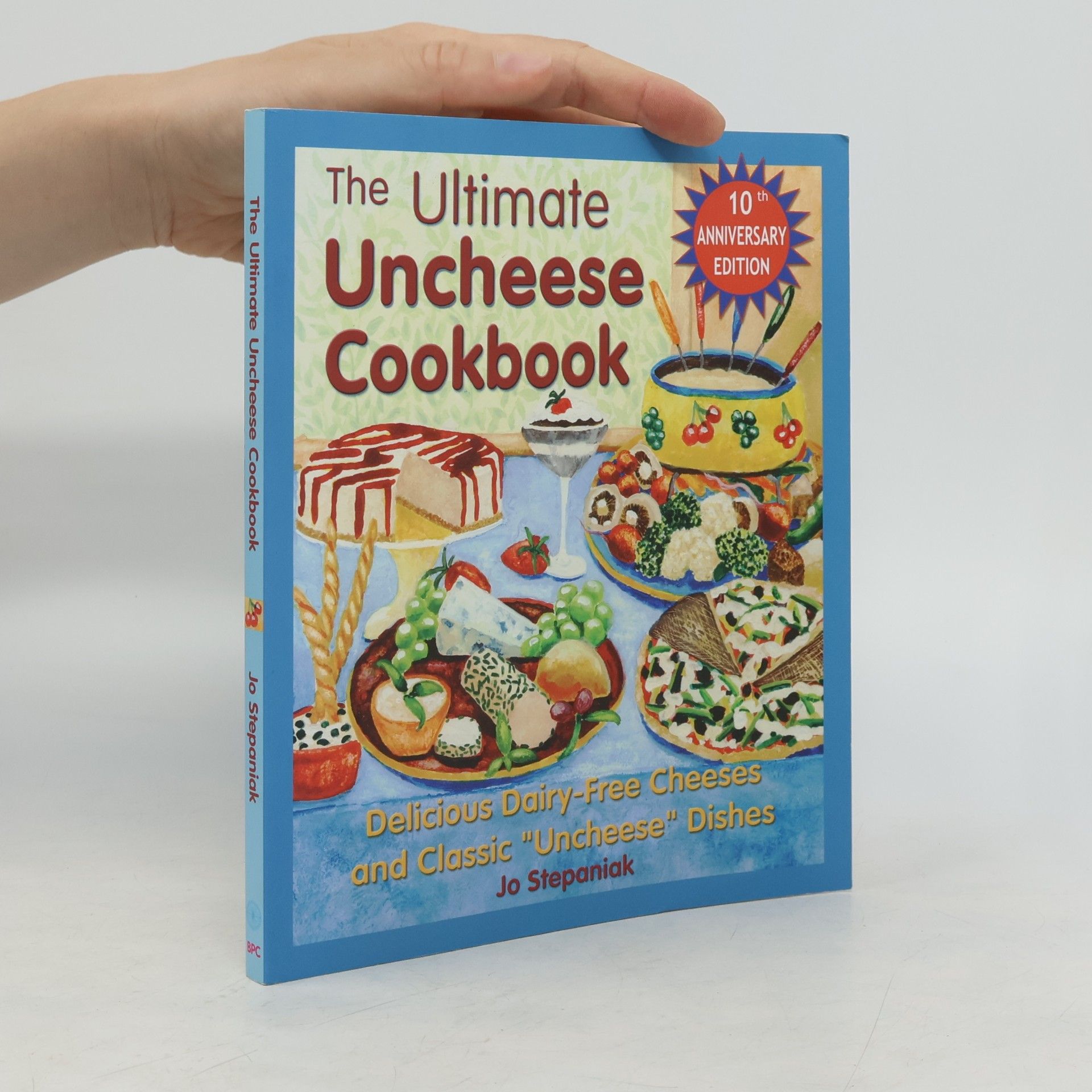Joanne Stepaniak The Ultimate Uncheese Cookbook: Create Delicious Dairy-Free Cheese Substititues and Classic "Uncheese" Dishes