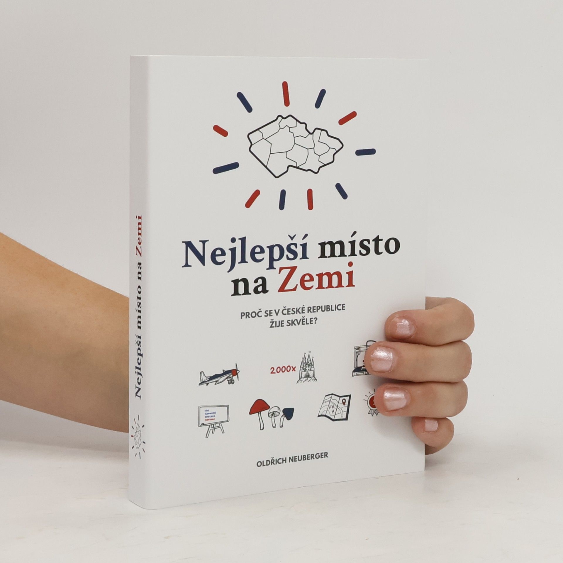 Neuberger Oldřich Nejlepší místo na zemi - Proč se v České republice žije skvěle?