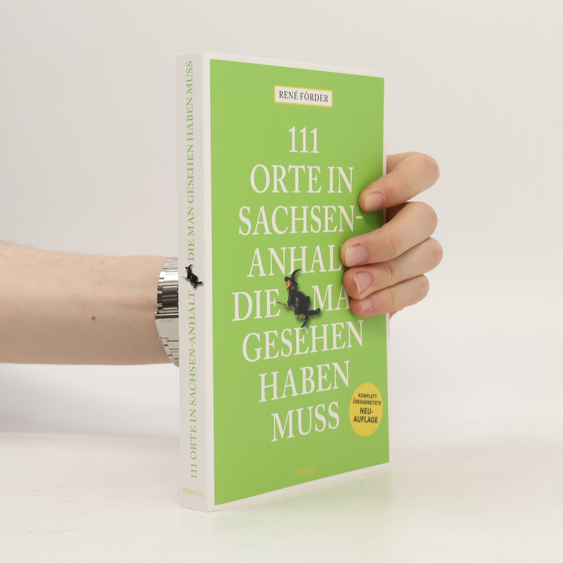 René Förder 111 Orte in Sachsen-Anhalt, die man gesehen haben muss