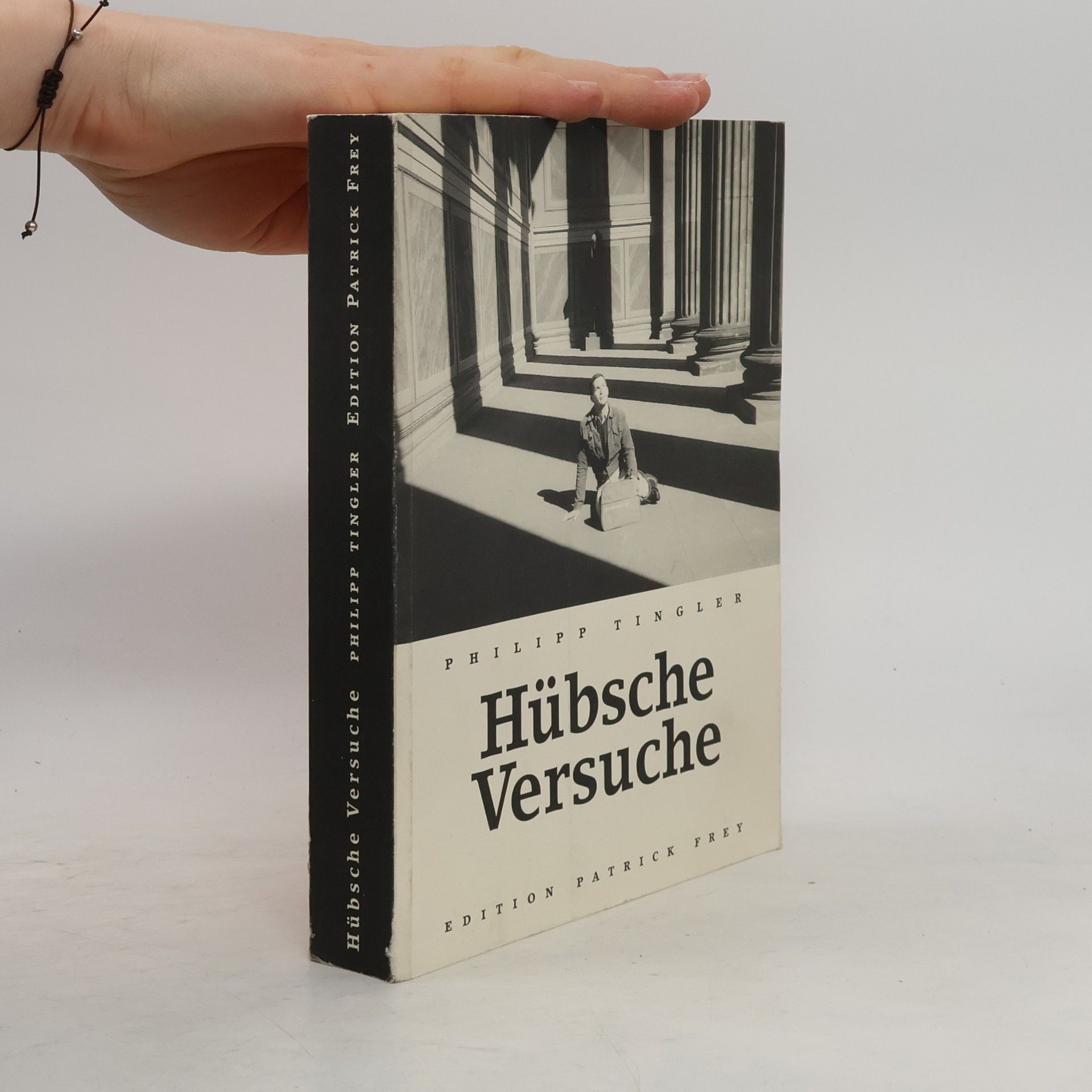Philipp Tingler Hübsche Versuche. Mit Photos aus dem Leben des Autors