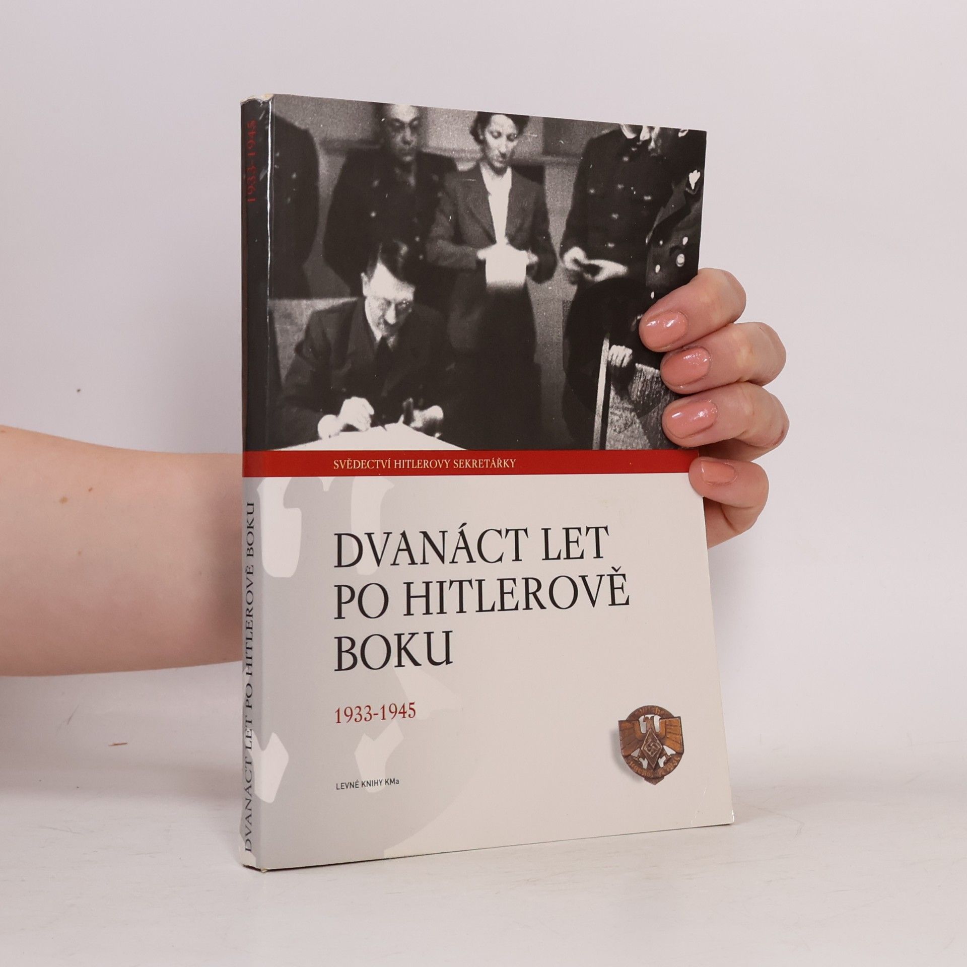 Dvanáct let po Hitlerově boku. 1933-1945