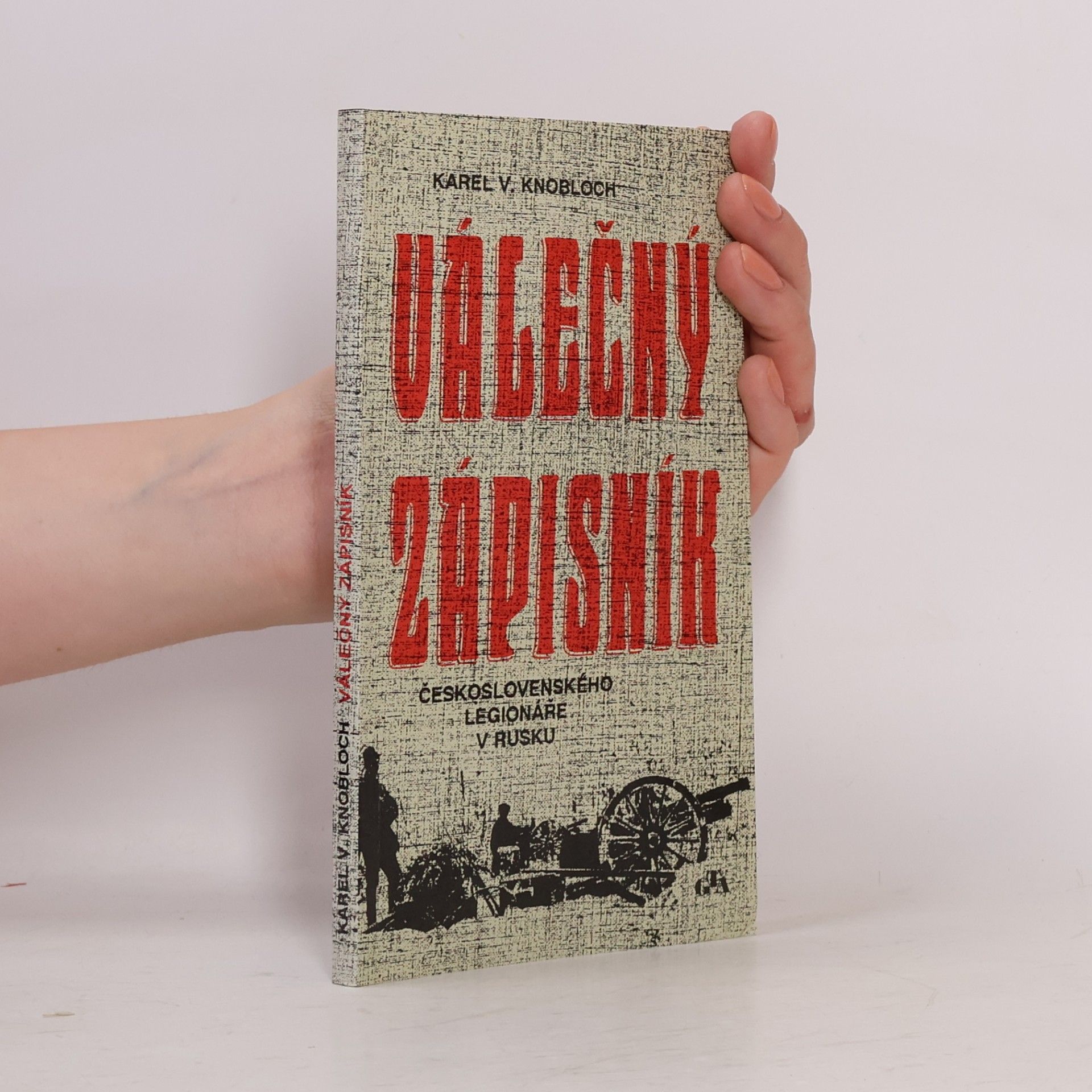 Karel V. Knobloch Válečný zápisník československého legionáře v Rusku