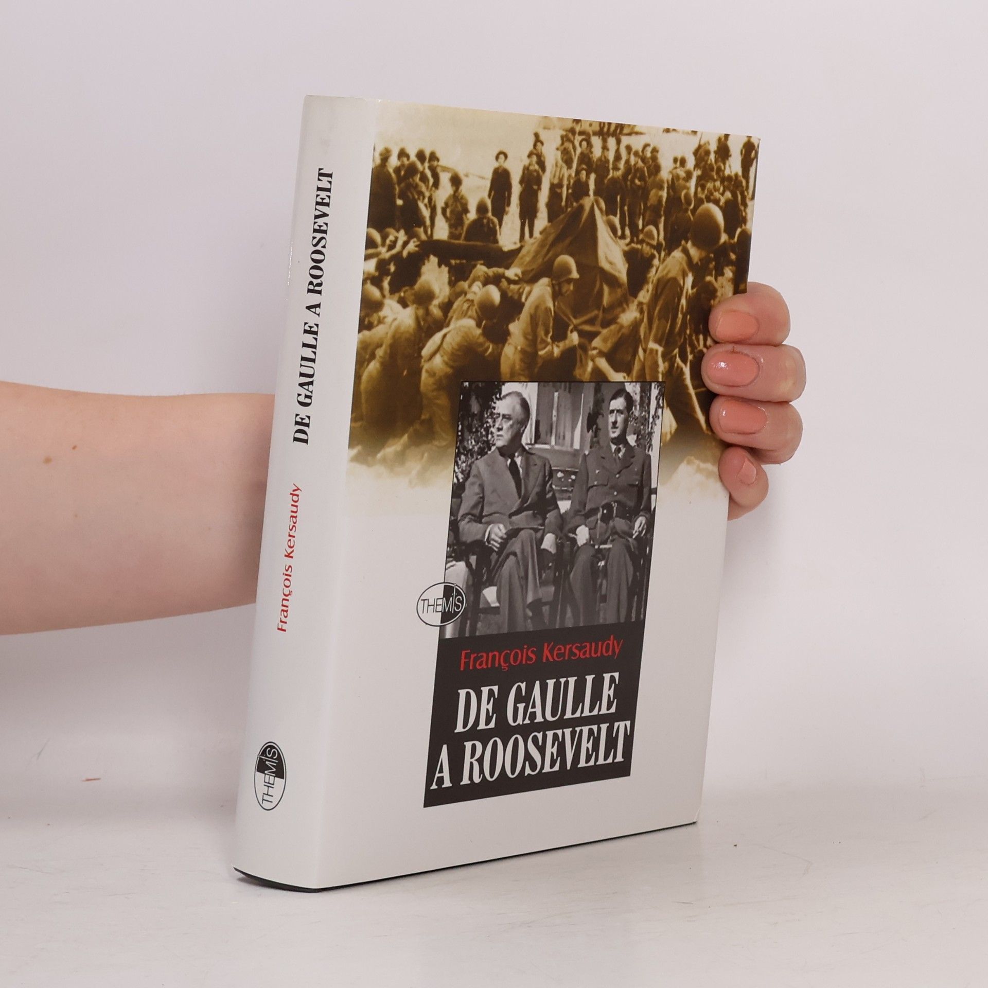 François Kersaudy De Gaulle a Roosevelt: Souboj na nejvyšší úrovni