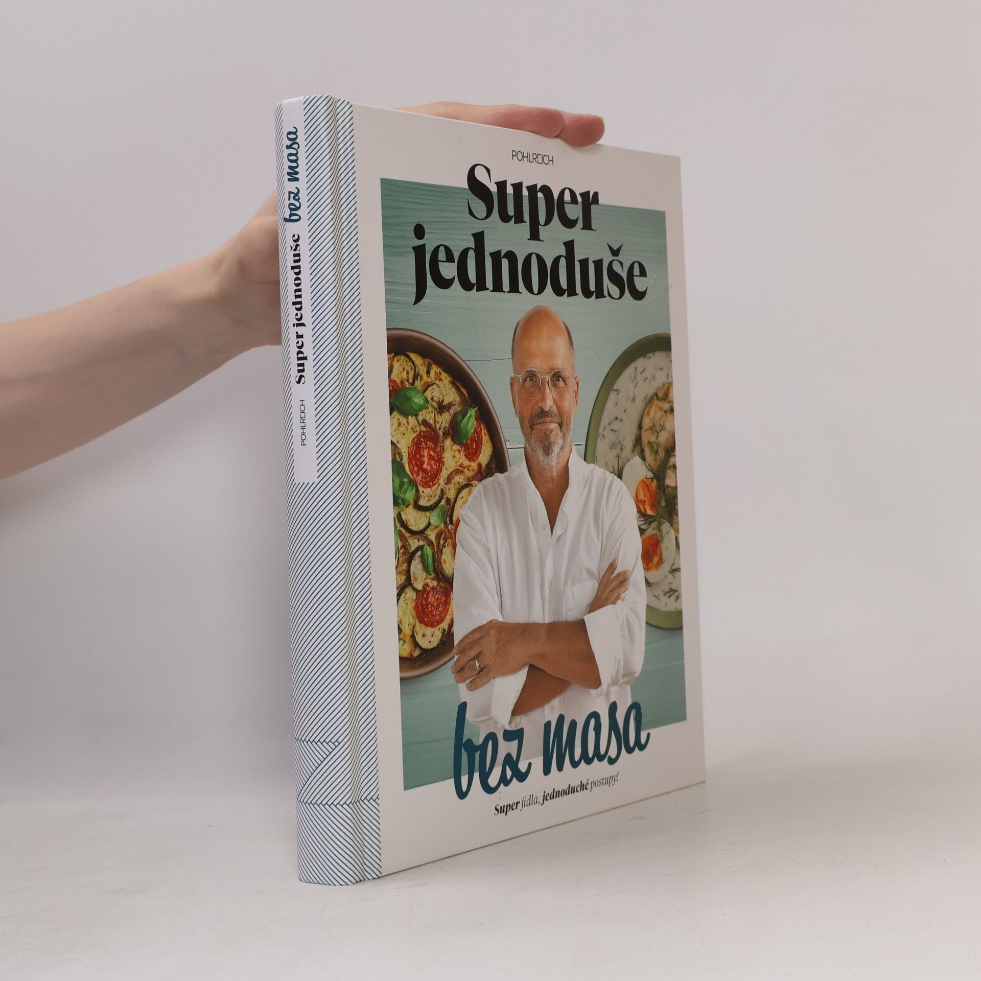 Zdeněk Pohlreich Super jednoduše bez masa : super jídla, jednoduché postupy!