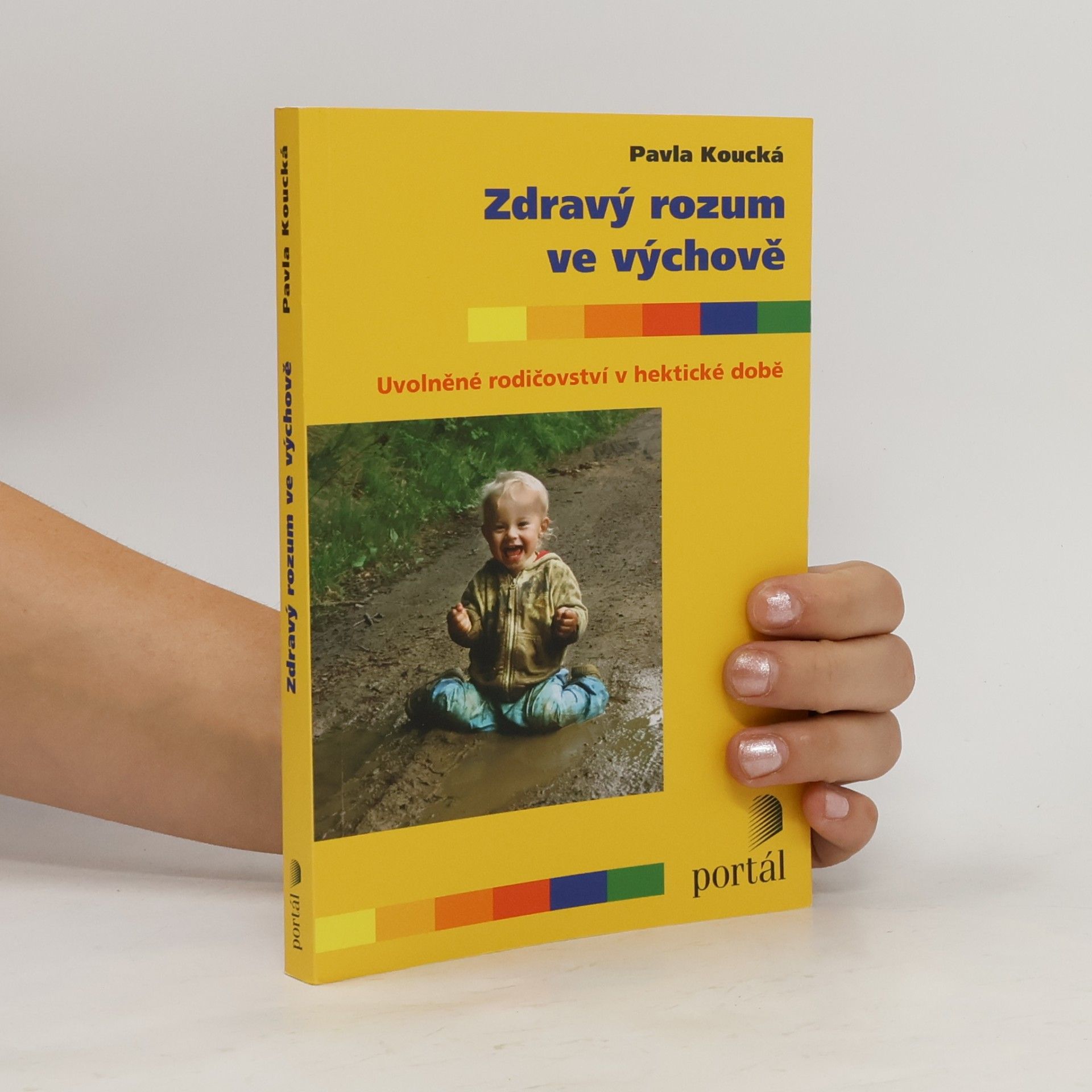 Pavla Koucká Zdravý rozum ve výchově. Uvolněné rodičovství v hektické době