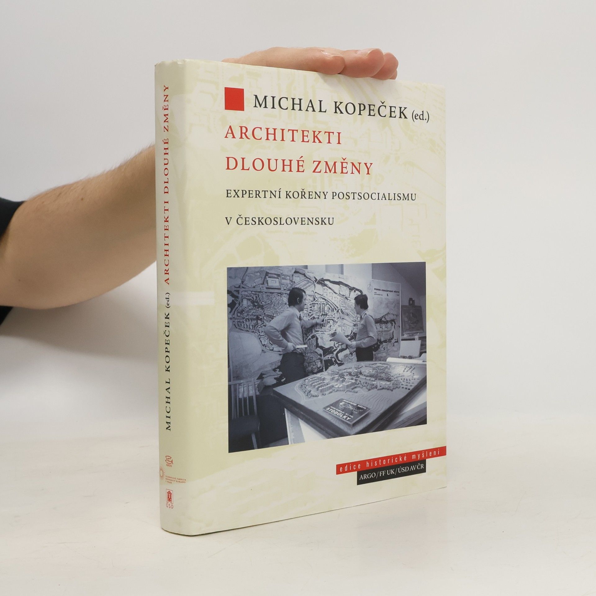 Michal Kopeček Architekti dlouhé změny. Expertní kořeny postsocialismu v Československu